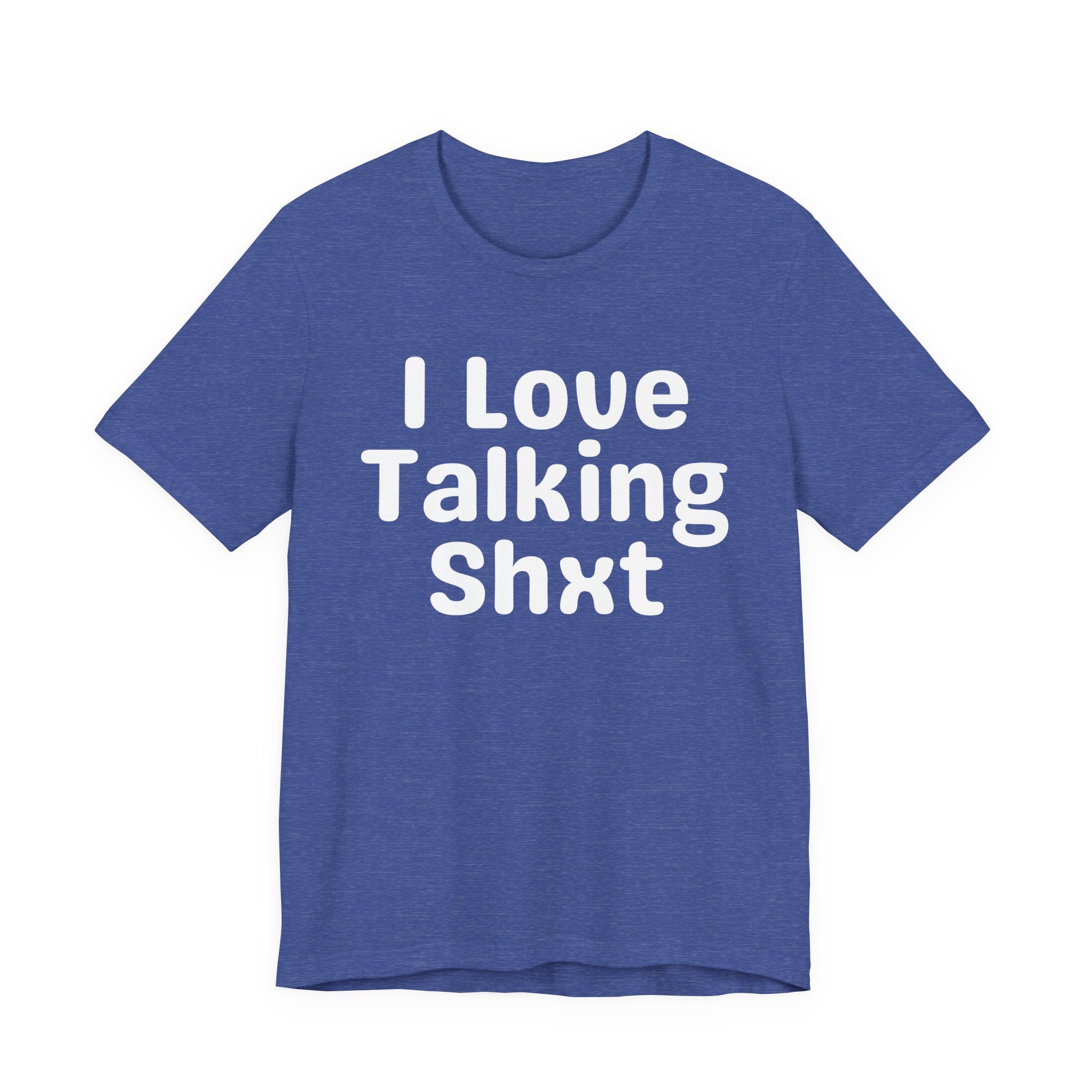 I Love Talking Shxt — Funny Slogan Tee for Bold, Sarcastic Humor