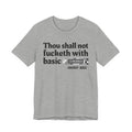 Thou Shall Not Fucketh With Basic Bitches - Tee Shirt