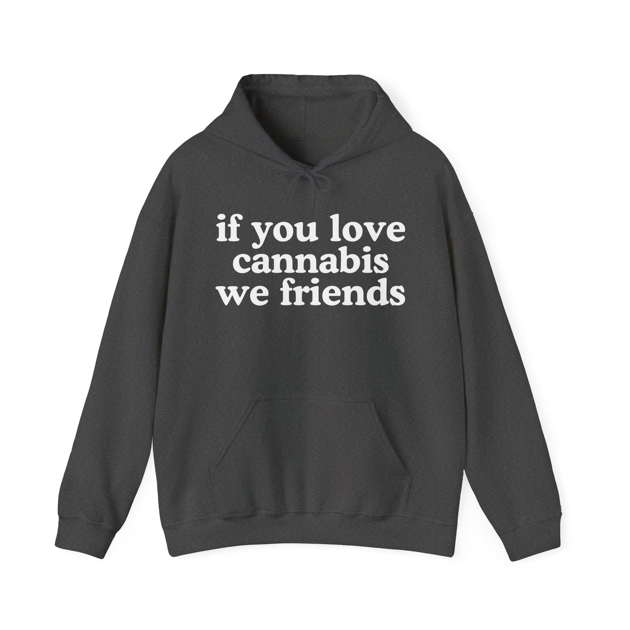 If You Love Cannabis We Friends - Cannabis Lovers Gift Hoodie
