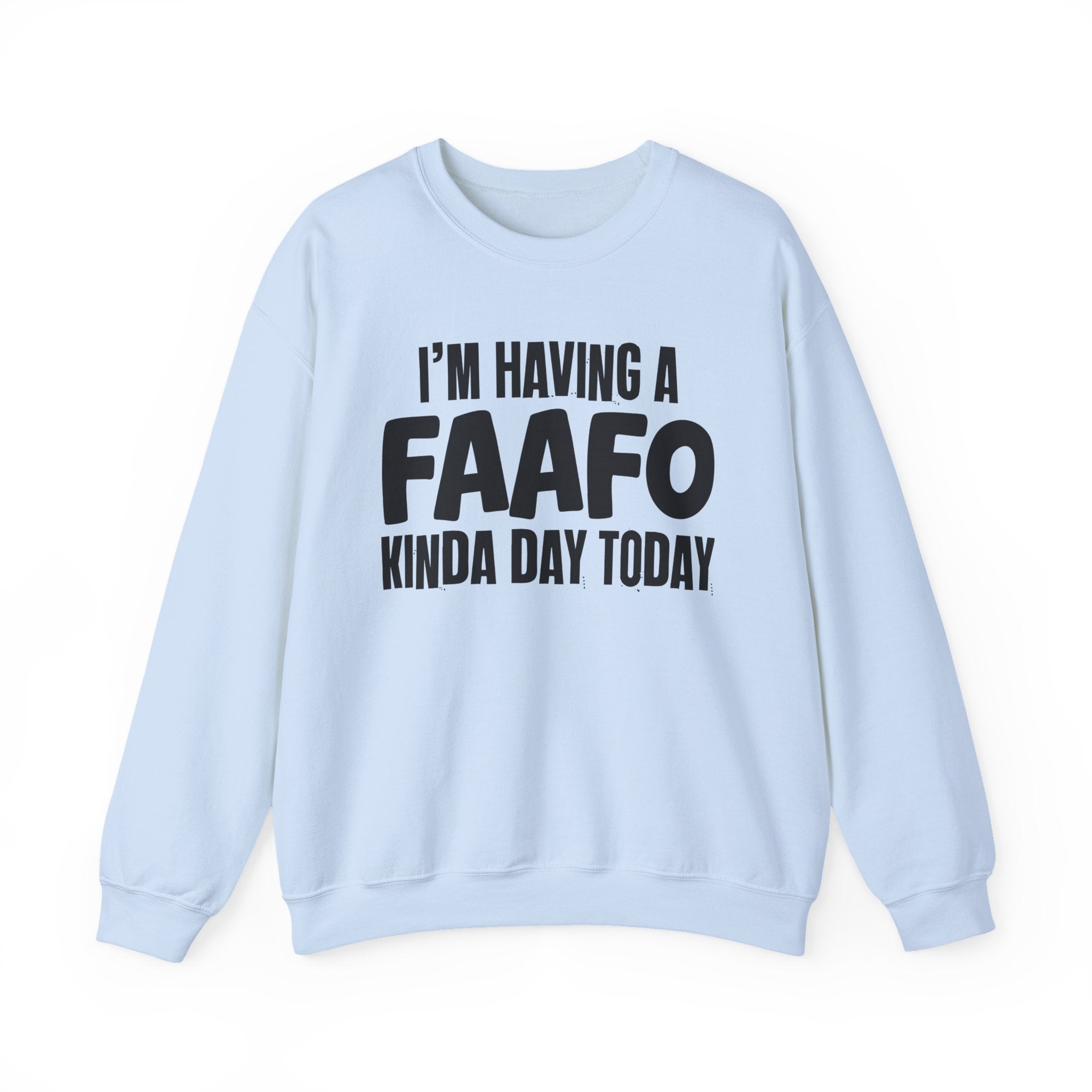 I’m Having a FAAFO Kinda Day Today - Funny Mood Sweatshirt