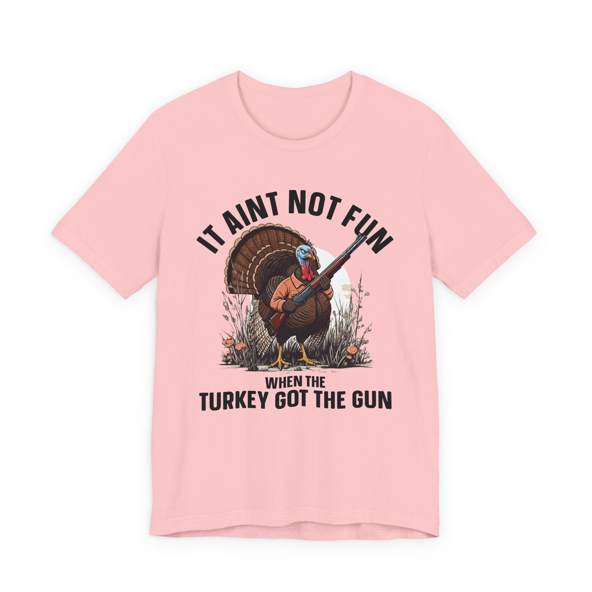 It Aint Not Fun Whe The Turkey Got The Gun T-Shirt