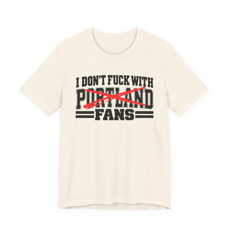 I Don't Fuck With Portland Fans — Bold Anti-Sports Fans T-Shirt