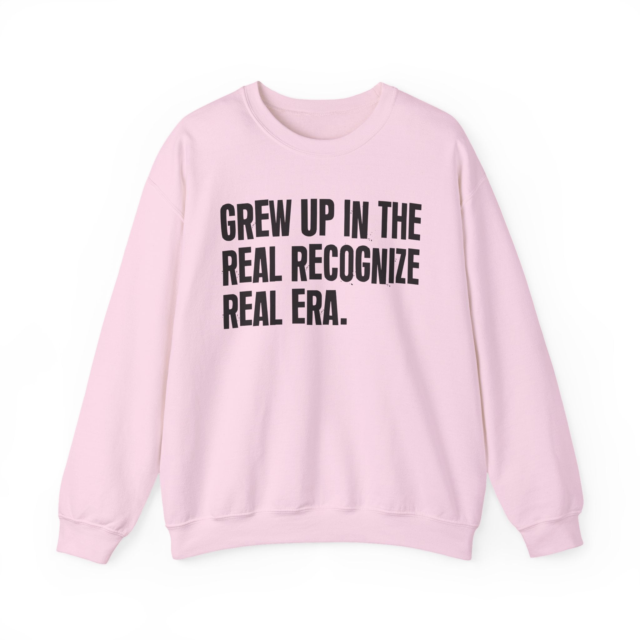I Grew Up In The Real Recognize Real Era - Fun Back In The Day Sweatshirt