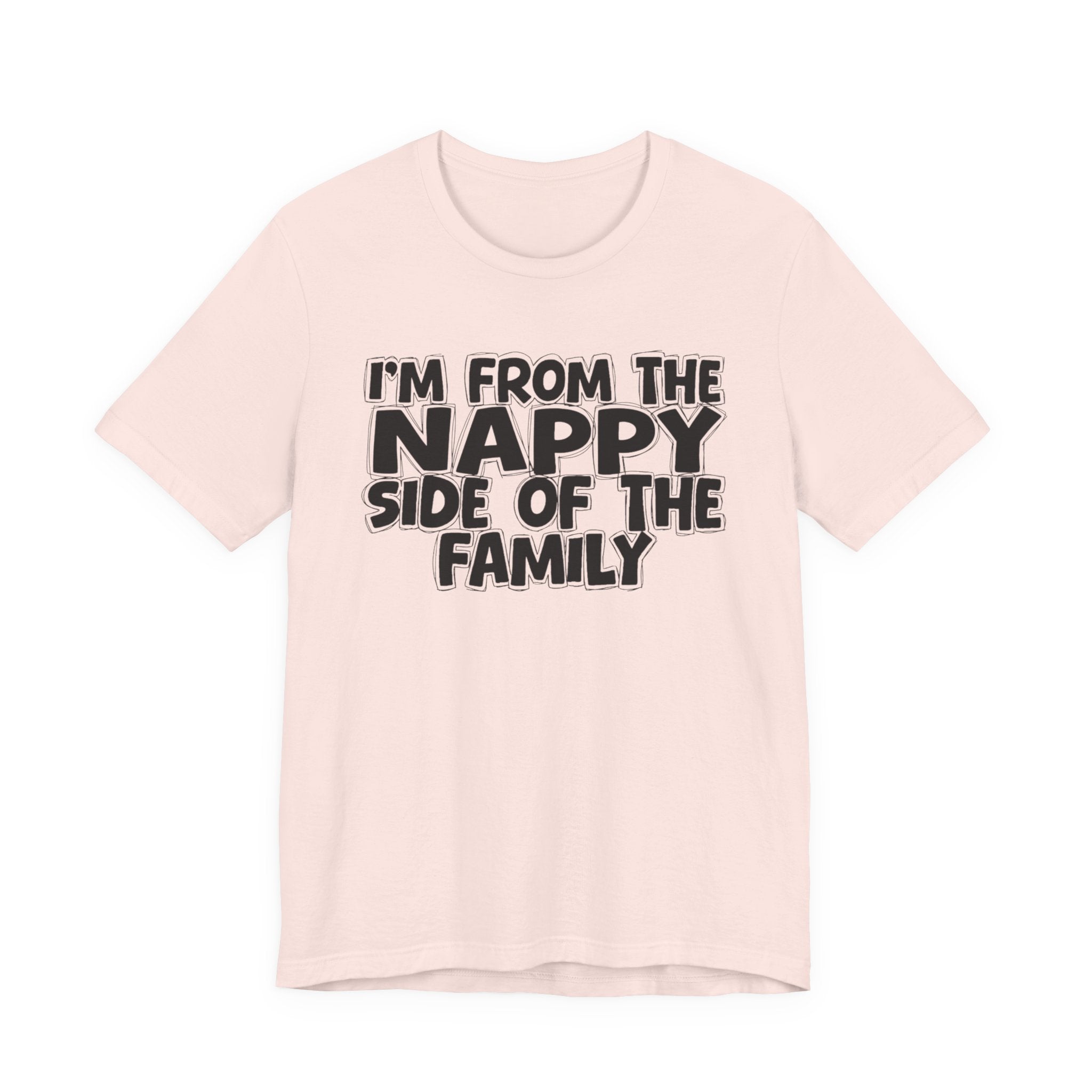I'm From the Nappy Side of the Family - Funny Family Statement Tee