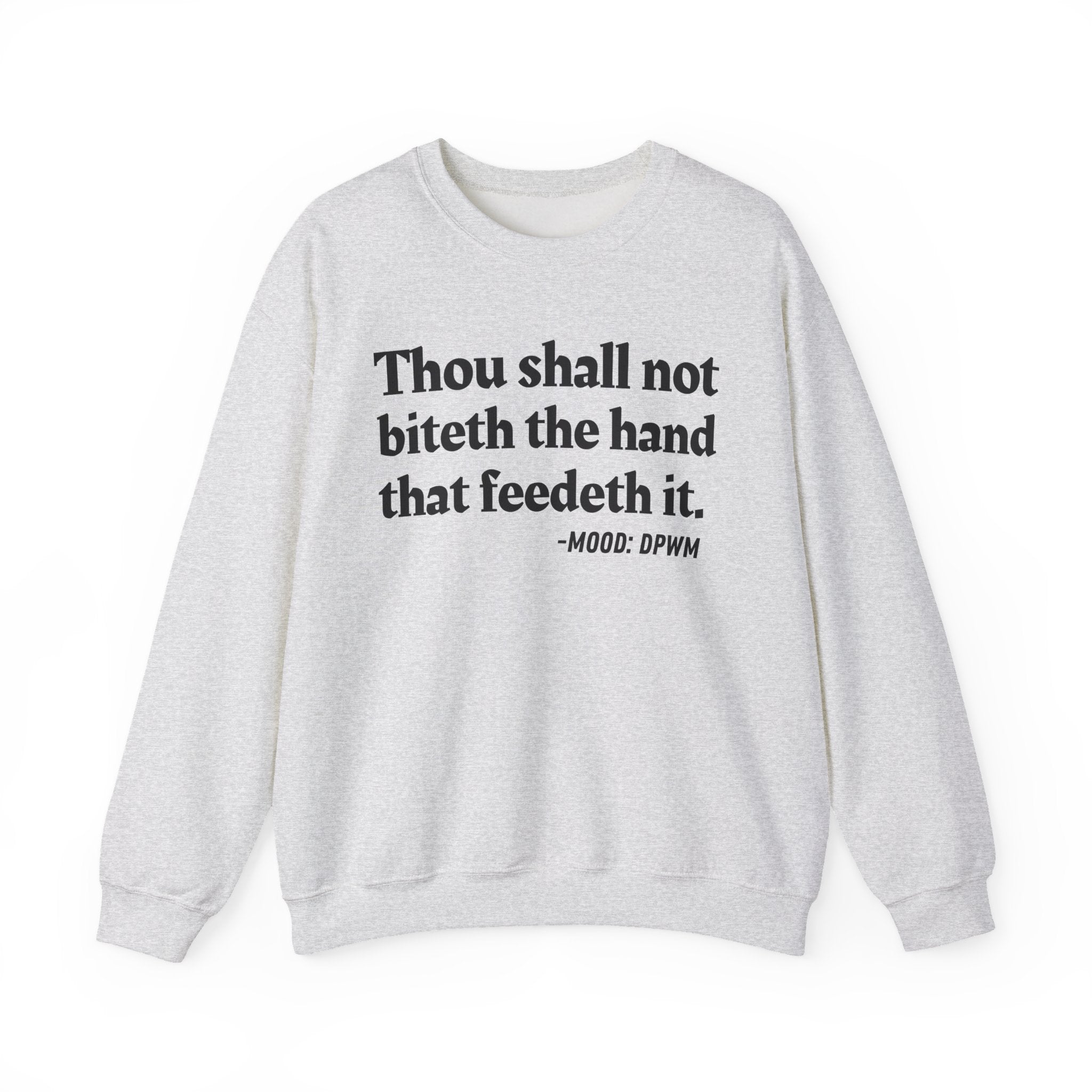 Thou Shall Not Biteth The Hand That Feedeth It  - Funny Advice Quote Sweatshirt