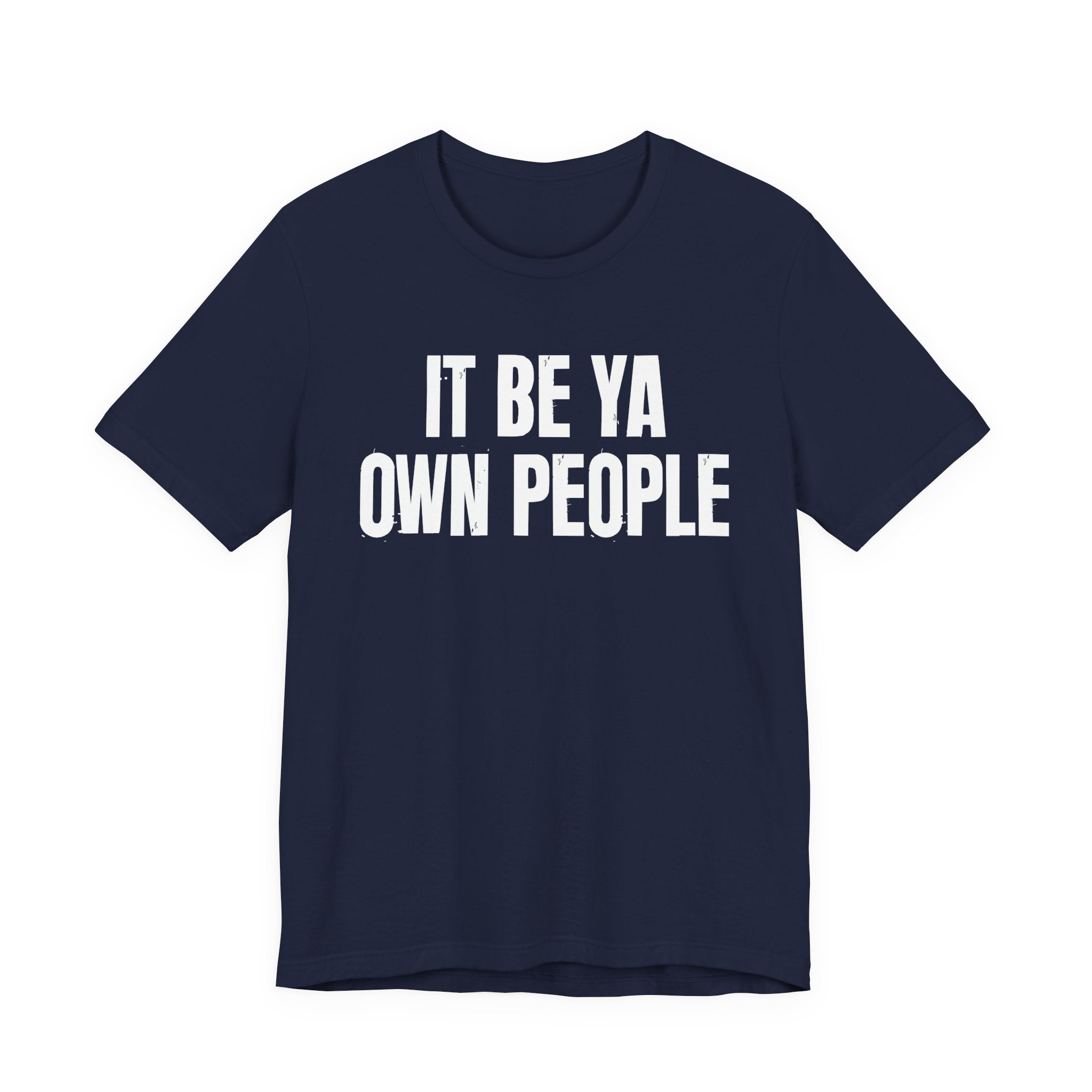 It Be Ya Own People — Black Saying T-Shirt