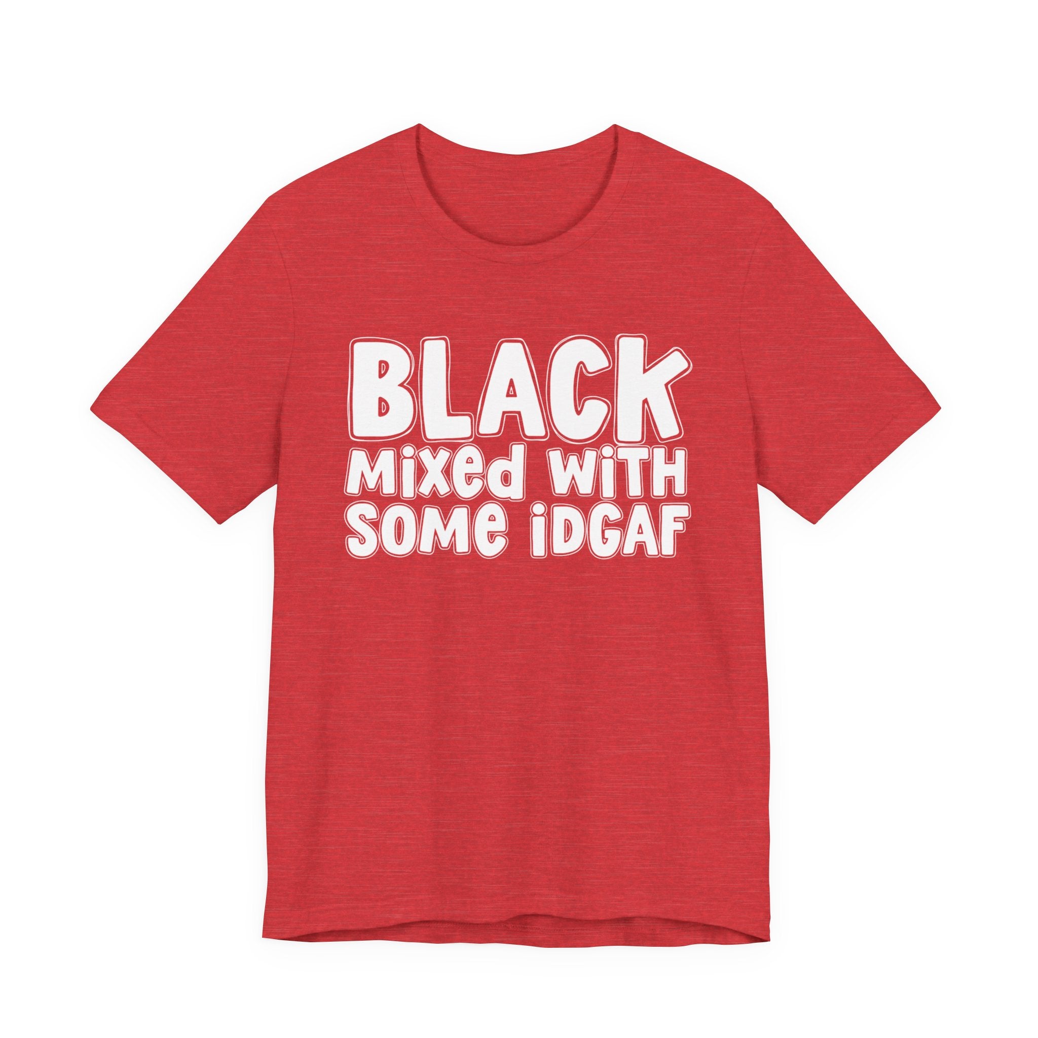 Black Mixed With Some IDGAF — Funny African American Heritage T-shirt