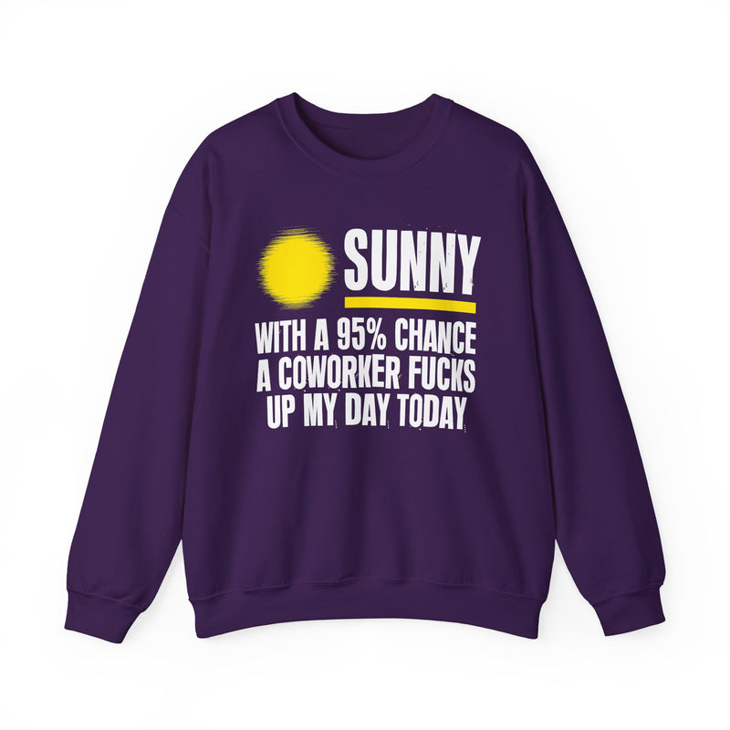Sunny With a 95% chance A Coworker Fucks Up My Day Today — Sweatshirt alternate view 9: SUNNY with a yellow sun graphic over WITH A 95% CHANCE A COWORKER FUCKS UP MY DAY TODAY in white distressed block type — white and yellow print on black. Street Talk Designs sarcastic statement apparel.