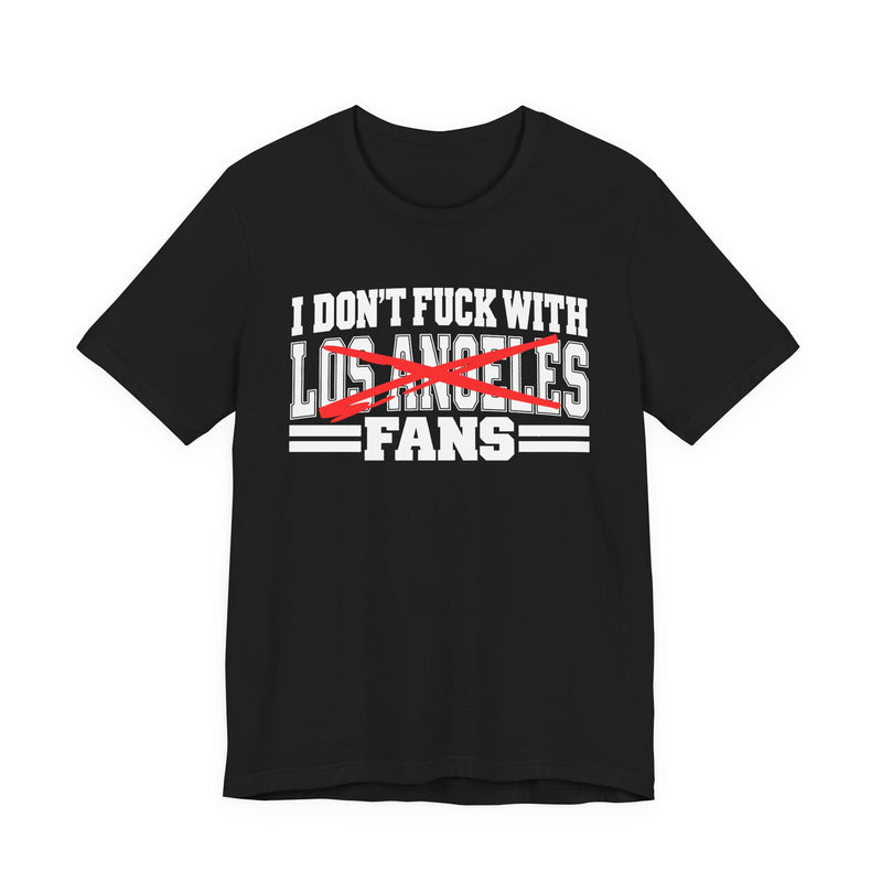 I Don't Fuck With Los Angeles Fans — Bold Anti-Sports Fans T-Shirt