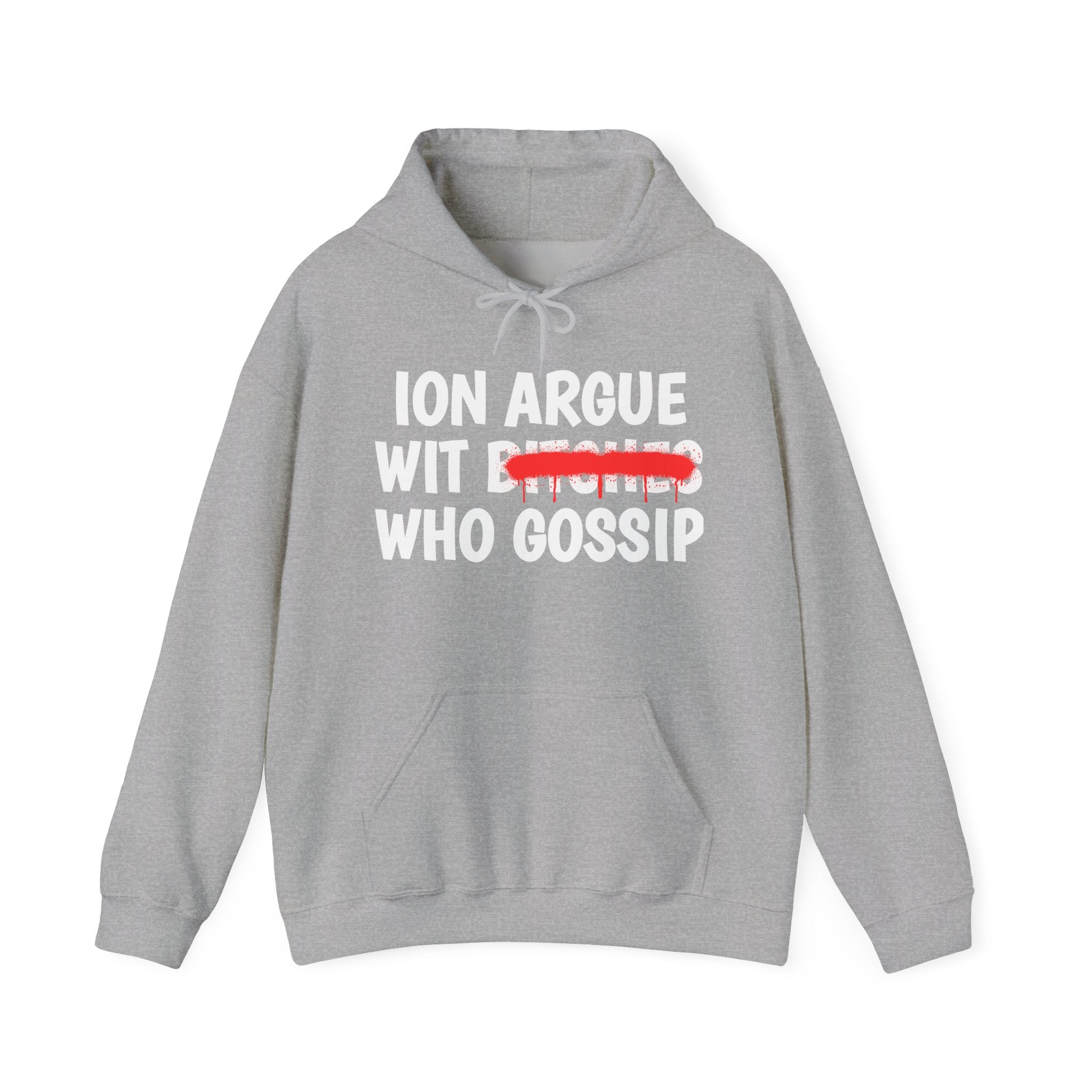 ION (I Don't) Argue Wit Bitches Who Gossip — Funny Sassy Statement Hoodie