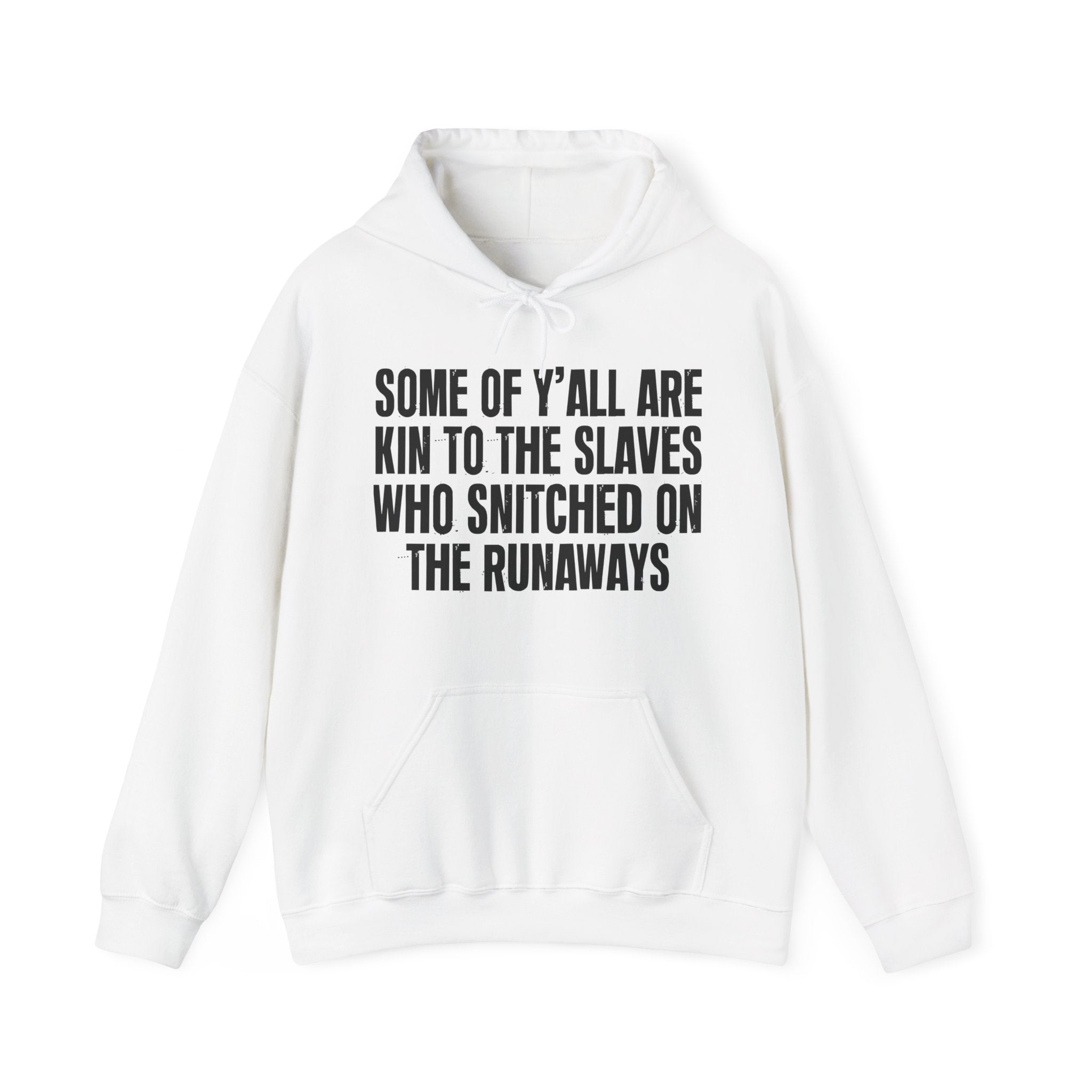 Some Of Y'all Are Kin To The Slaves Who Snitched The Runaways — Humorous Statement Hoodie