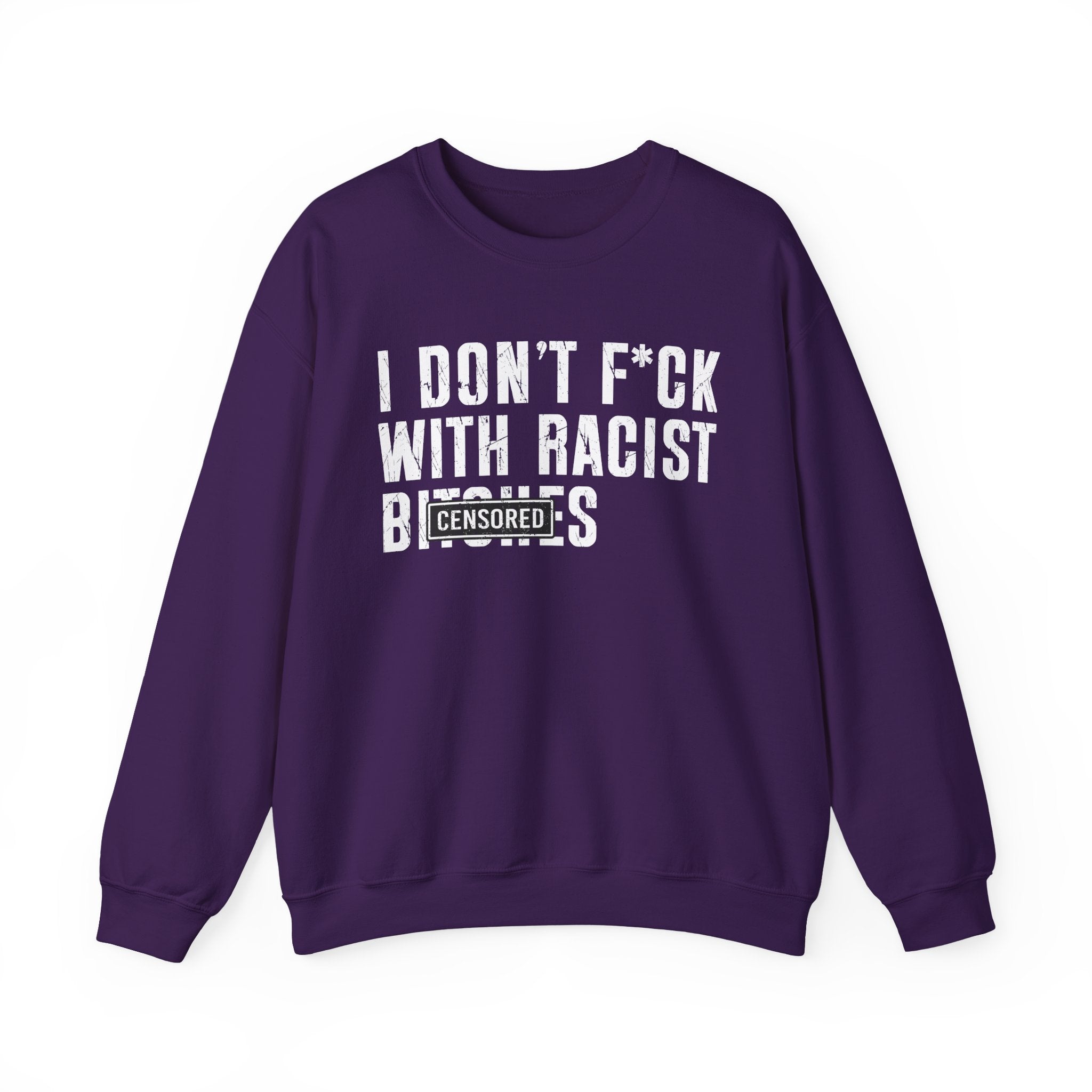 I Don't Fuck With Racist Bitches — Sweatshirt Censored