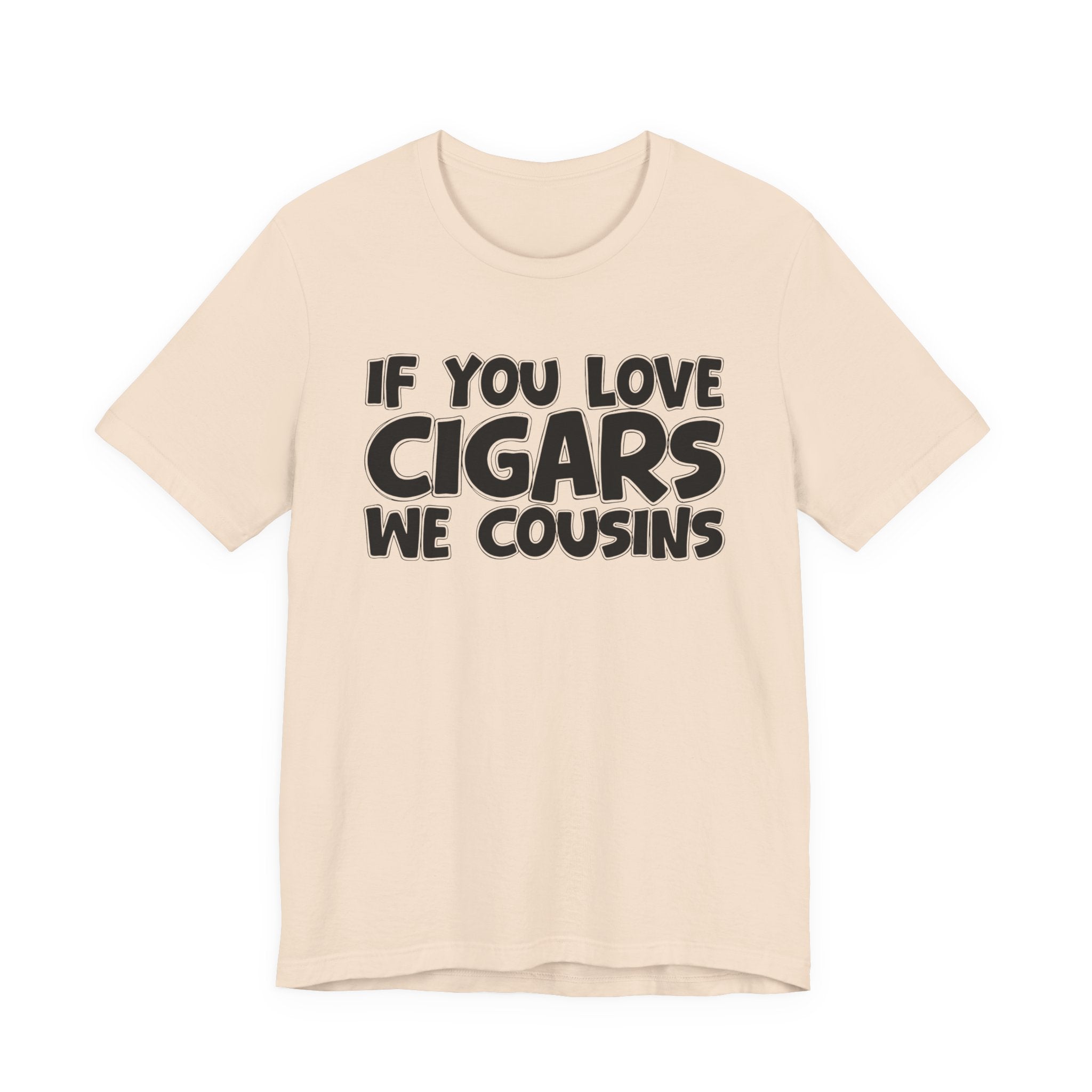 If You Love Cigars We Cousins — Motivational Hustle Statement T-Shirt