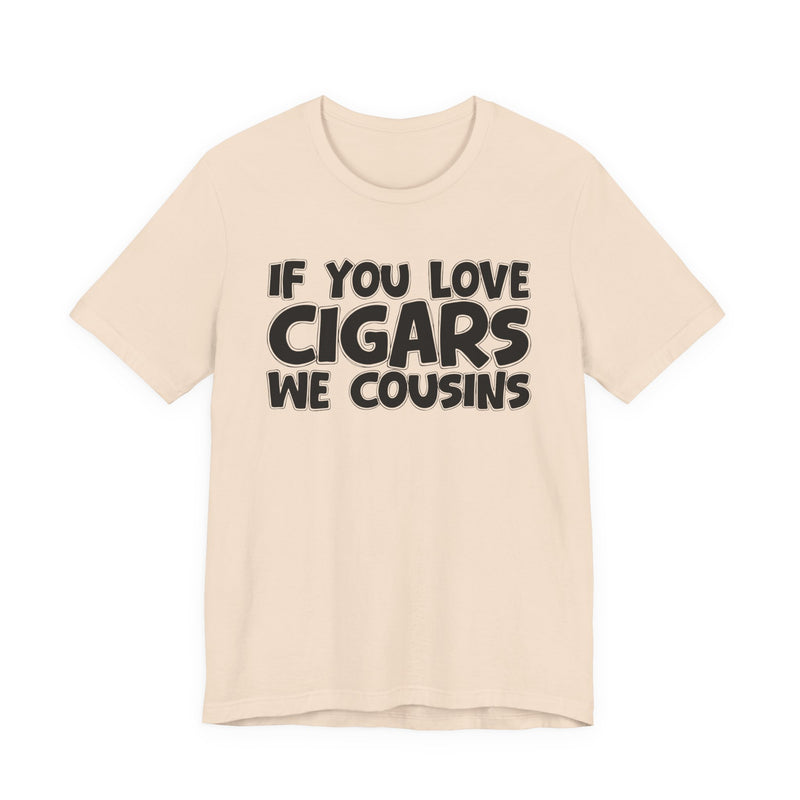 If You Love Cigars We Cousins — Cigar Lovers Statement T-shirt