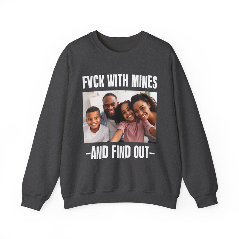 Fuck With Mines And Find Out  —  Personalization Sweatshirt