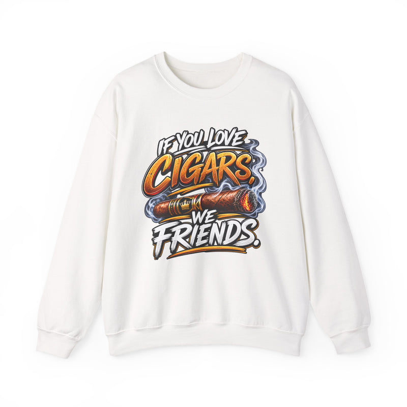 If You Love Cigars We Friends － Cigar Lovers Sweatshirt