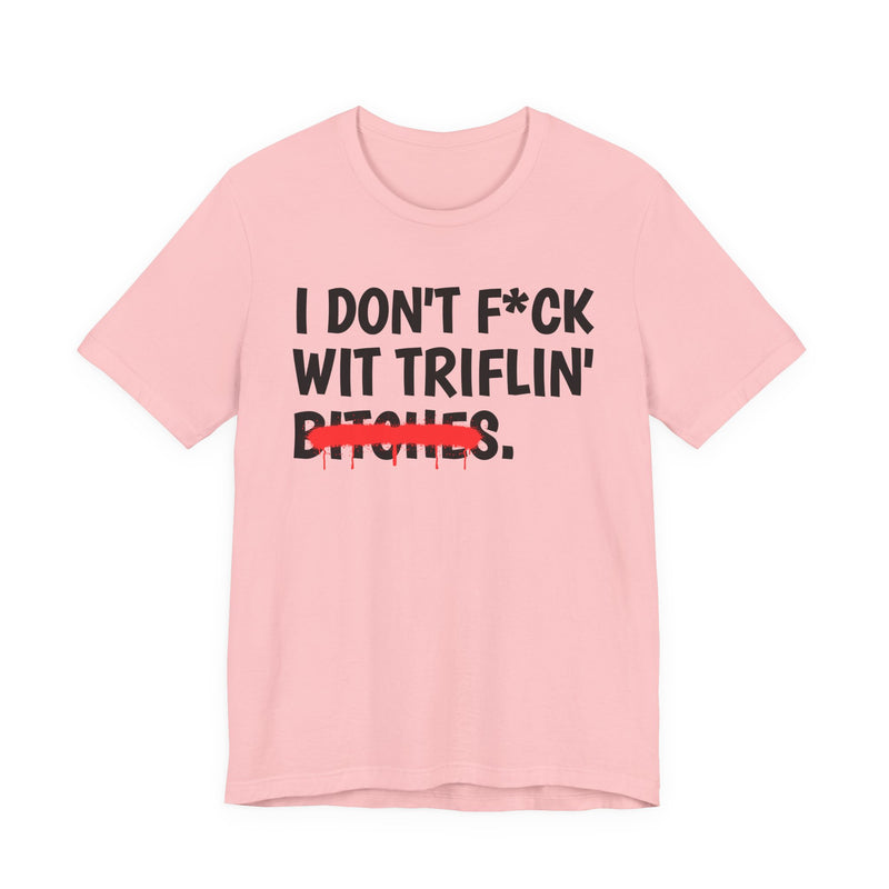 Charity Pink t-shirt with black bold block lettering reading I DON'T FUCK WIT TRIFLIN' BITCHES, front flat-lay view.