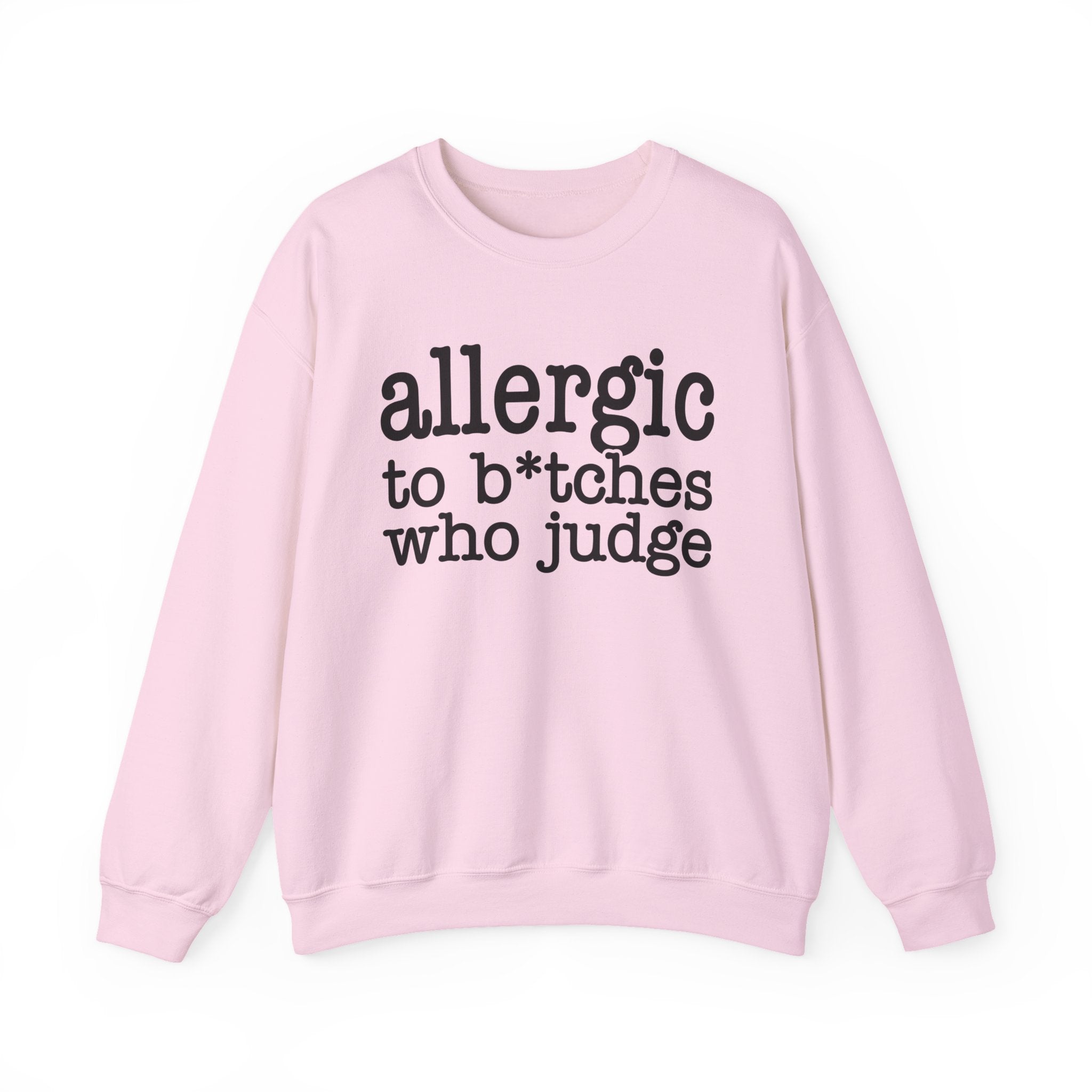 Allergic To Bitches Who Judge — Sweatshirt