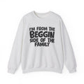 I'm From The Beggin Side of the Family — Funny Family Sweatshirt
