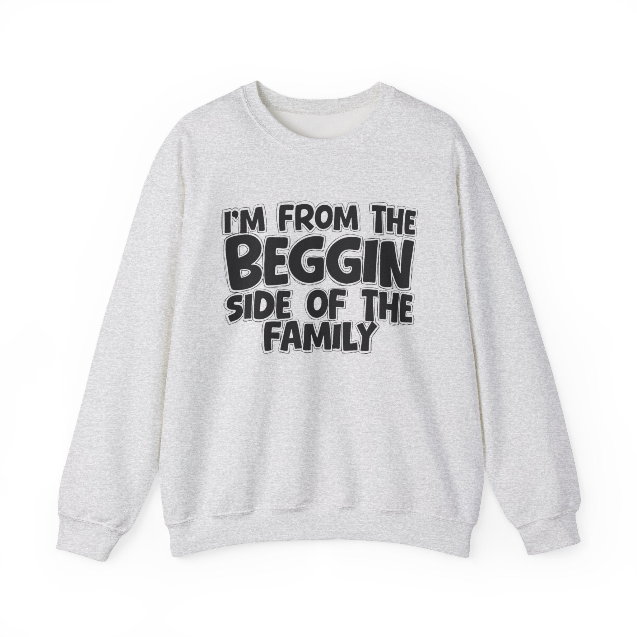 I'm From The Beggin Side of the Family — Funny Family Sweatshirt