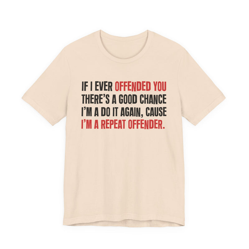 If I Ever Offended You － Repeat Offender T-shirt
