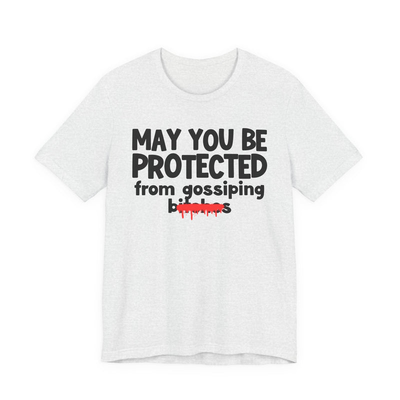May You Be Protected From Gossiping Bitches  — Funny Protection Statement T-Shirt