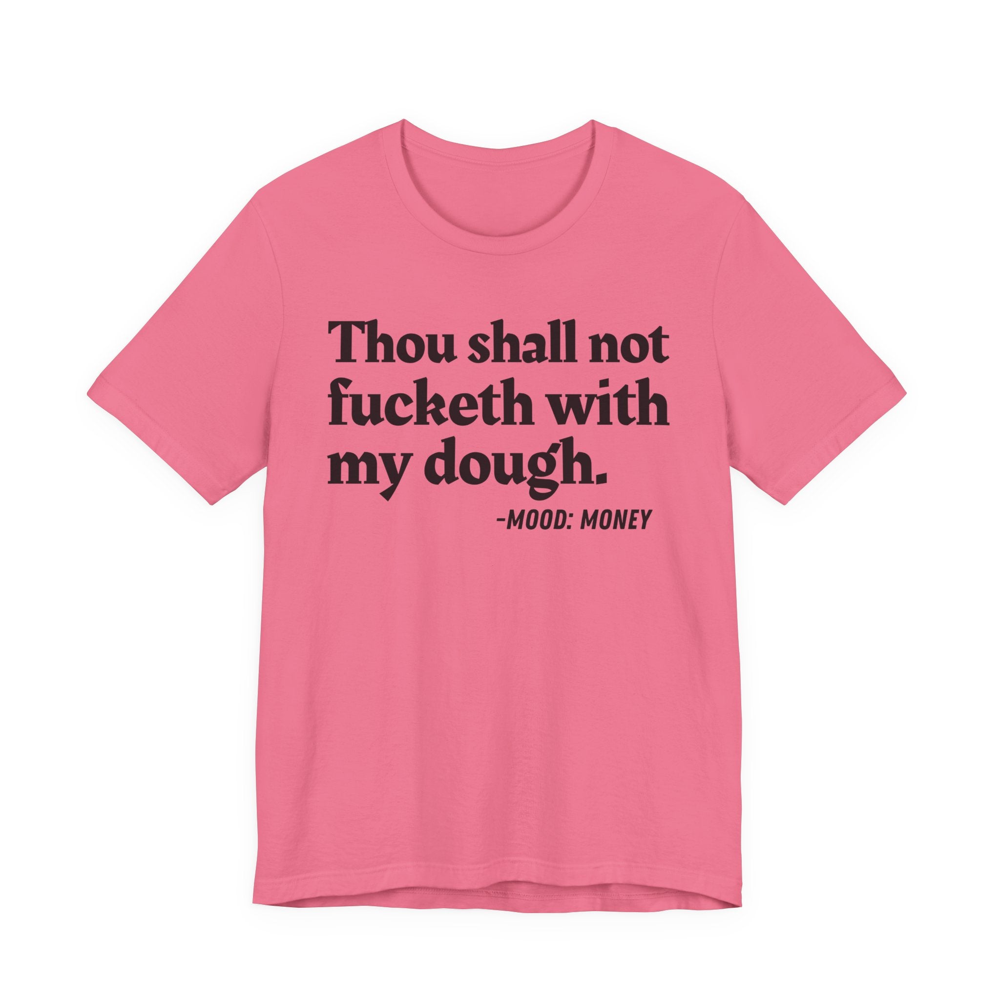 Thou Shall Not Fucketh With My Dough — Money Mood T-Shirt