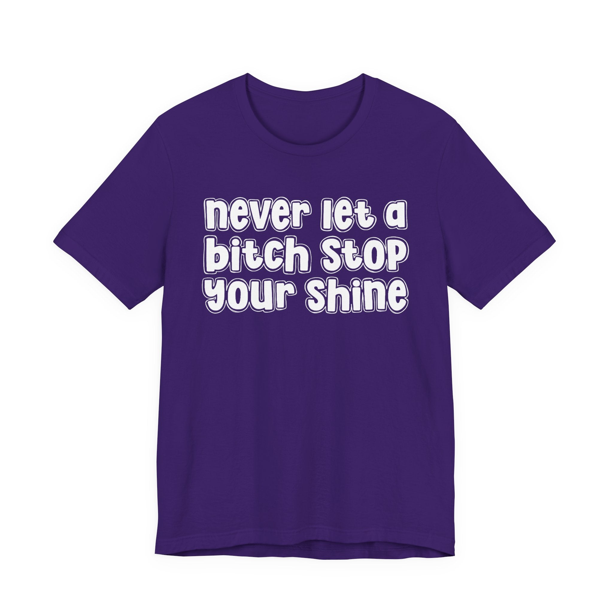Never Let A Bitch Stop Your Shine－Motivational Quote T-shirt