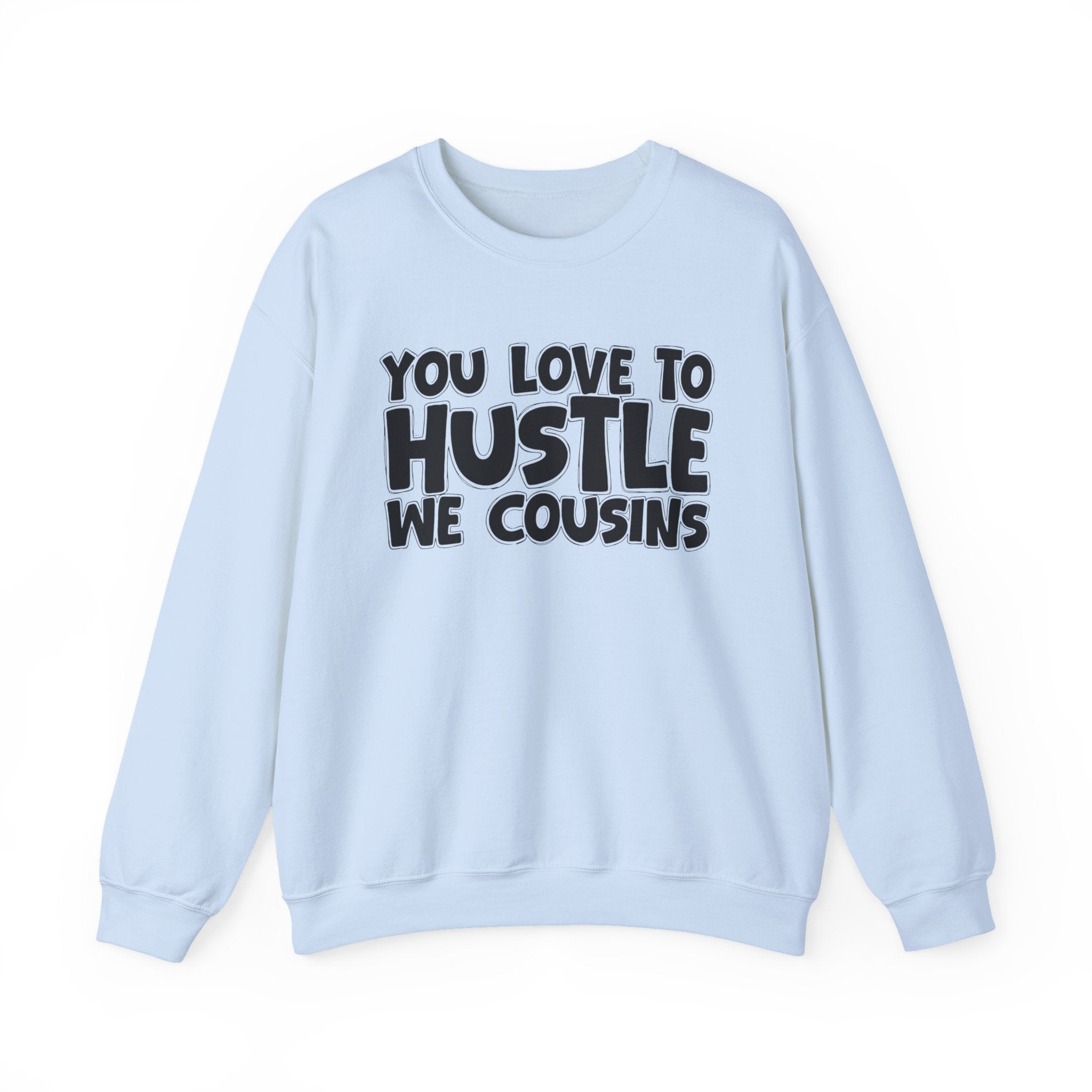 You Love To Hustle We Cousins — Motivational Hustle Statement Sweatshirt