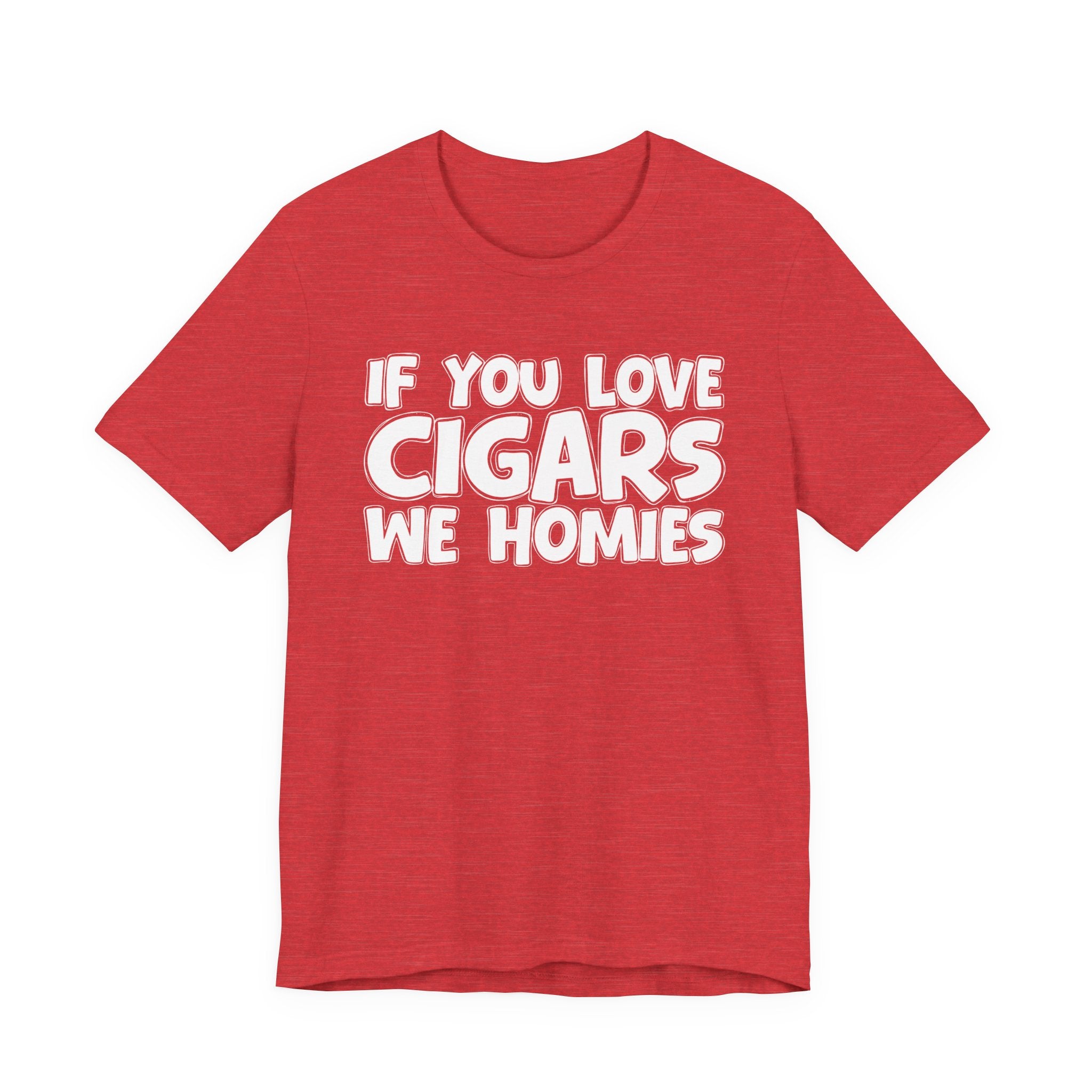 If You Love Cigars We Homies — Motivational Hustle Statement T-Shirt