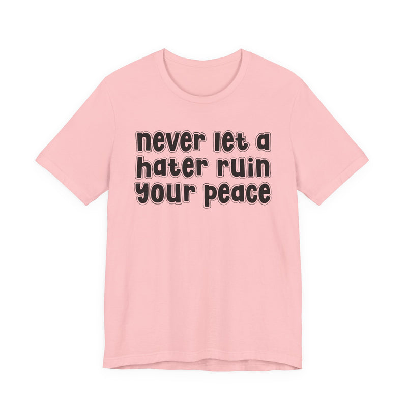 Never Let A Hater Ruin Ya Peace－Mental Health Mindset T-shirt