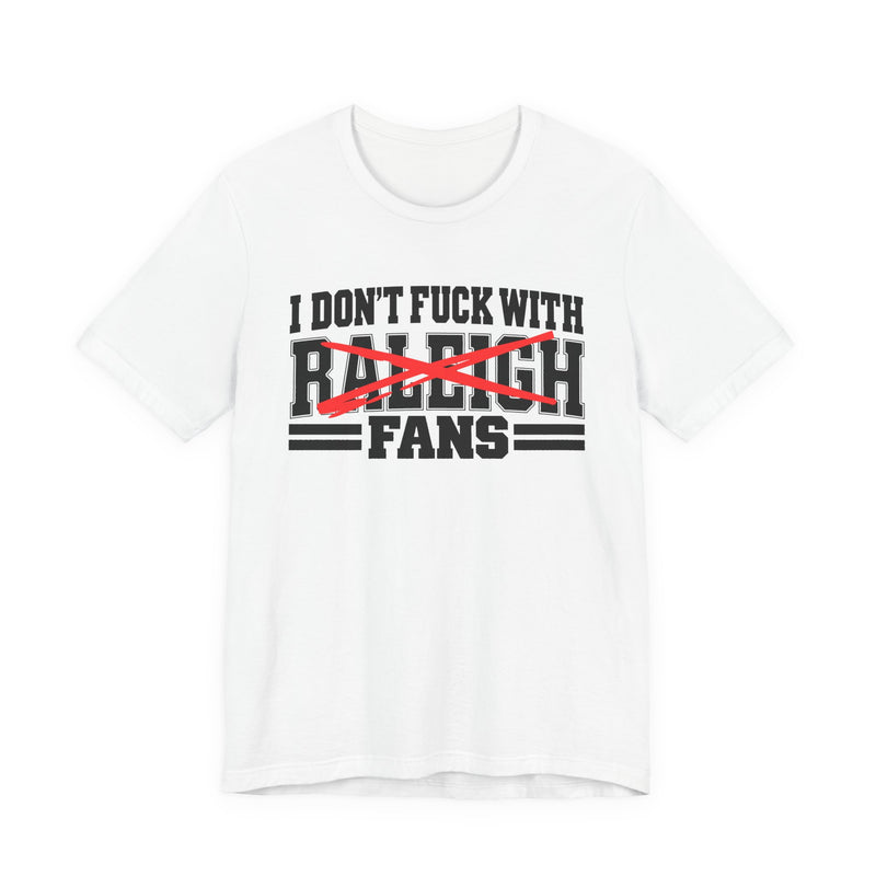 I Don't Fuck With Raleigh Fans — T-Shirt fabric detail close-up: I DON'T FUCK WITH RALEIGH FANS in bold statement lettering. Street Talk Designs sports statement apparel.