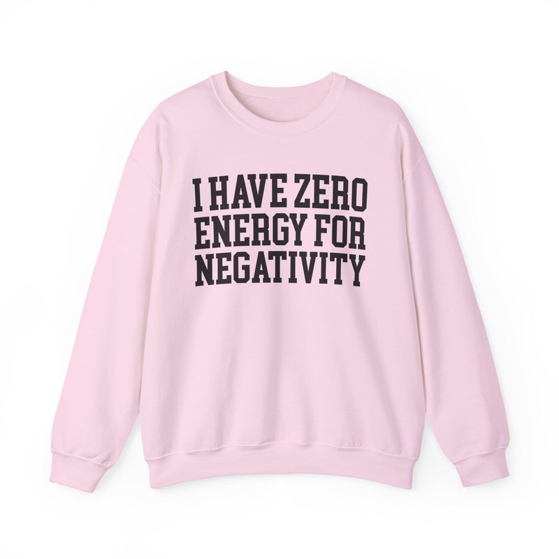 I Have Zero Energy For Negativity － Sweatshirt