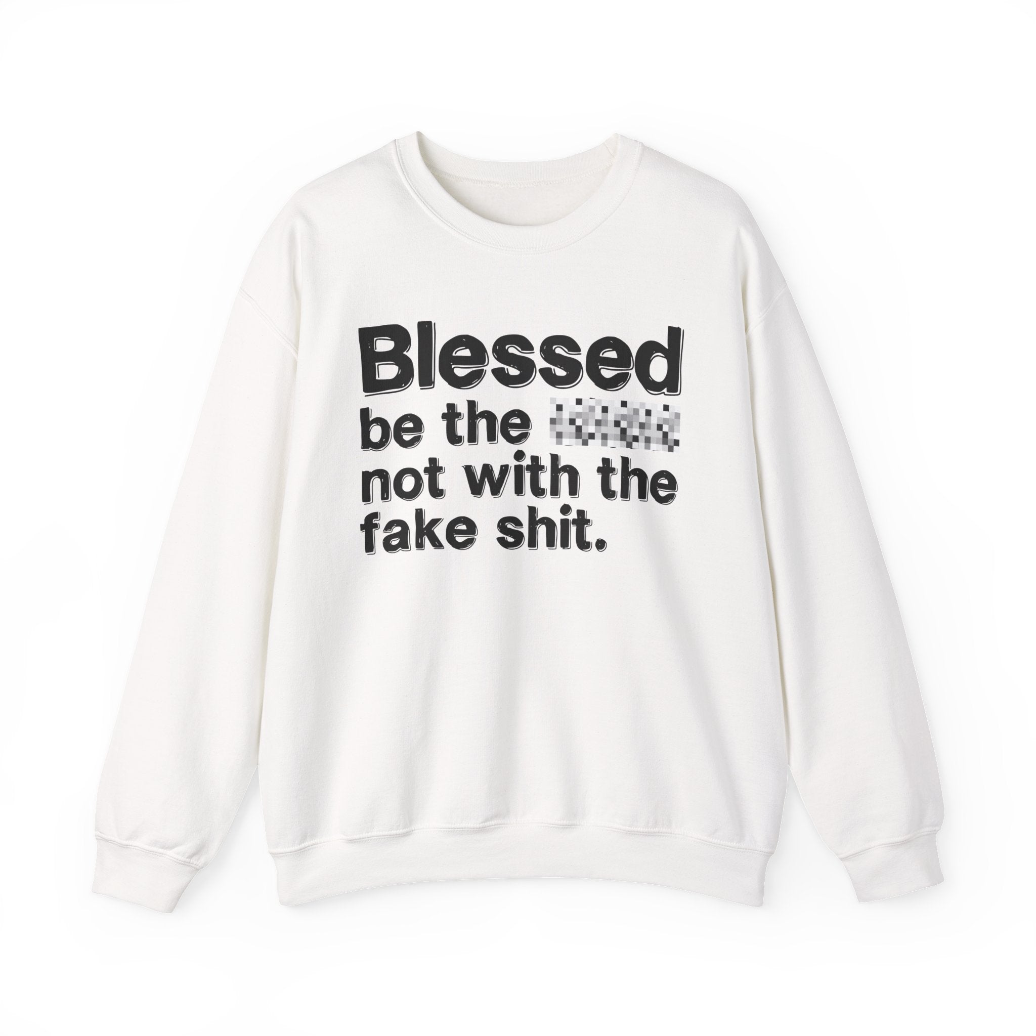 Blessed Be The Bitch Not With The Fake Shit — Inspirational Sweatshirt
