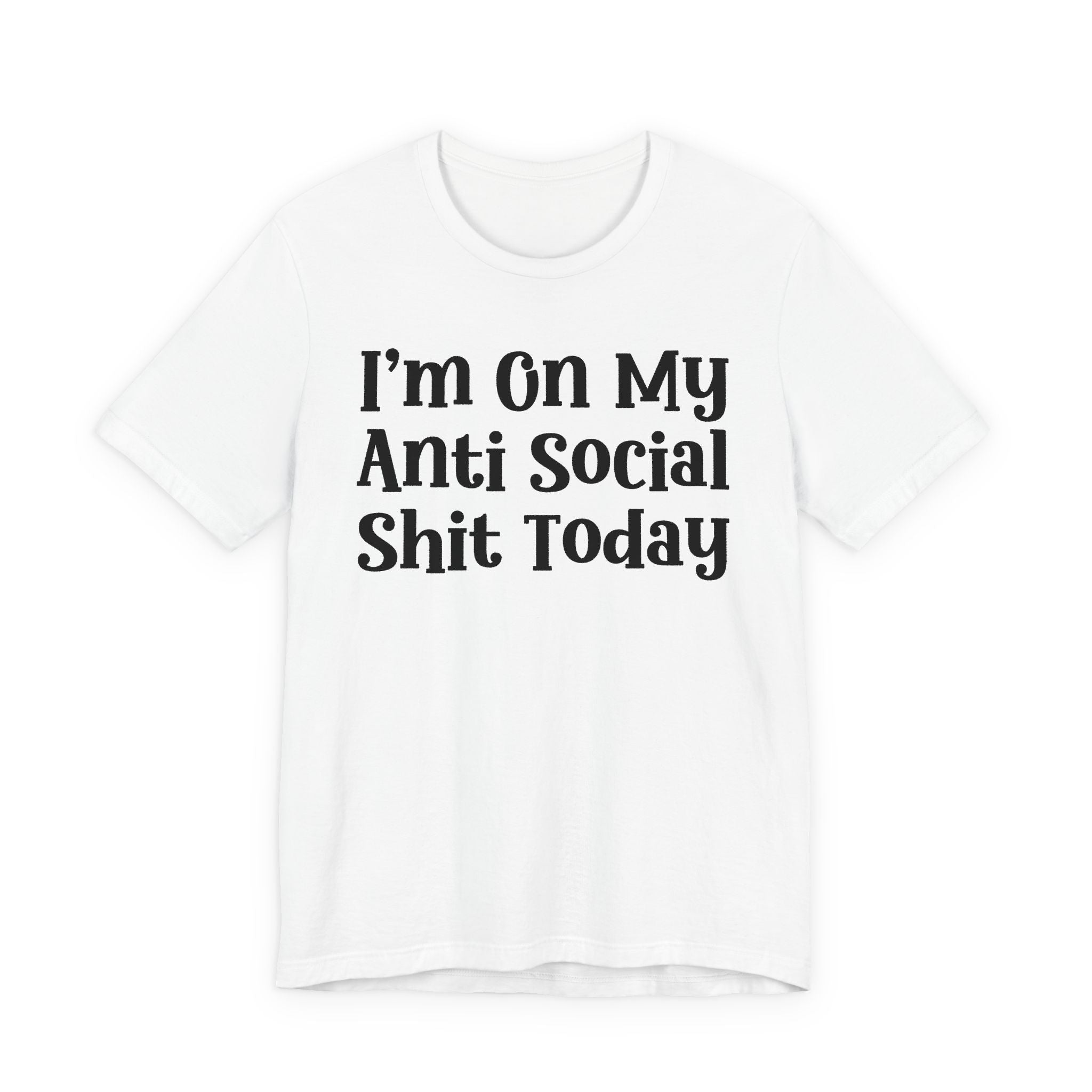 I'm On My Anti Social Shit Today T—— shirt