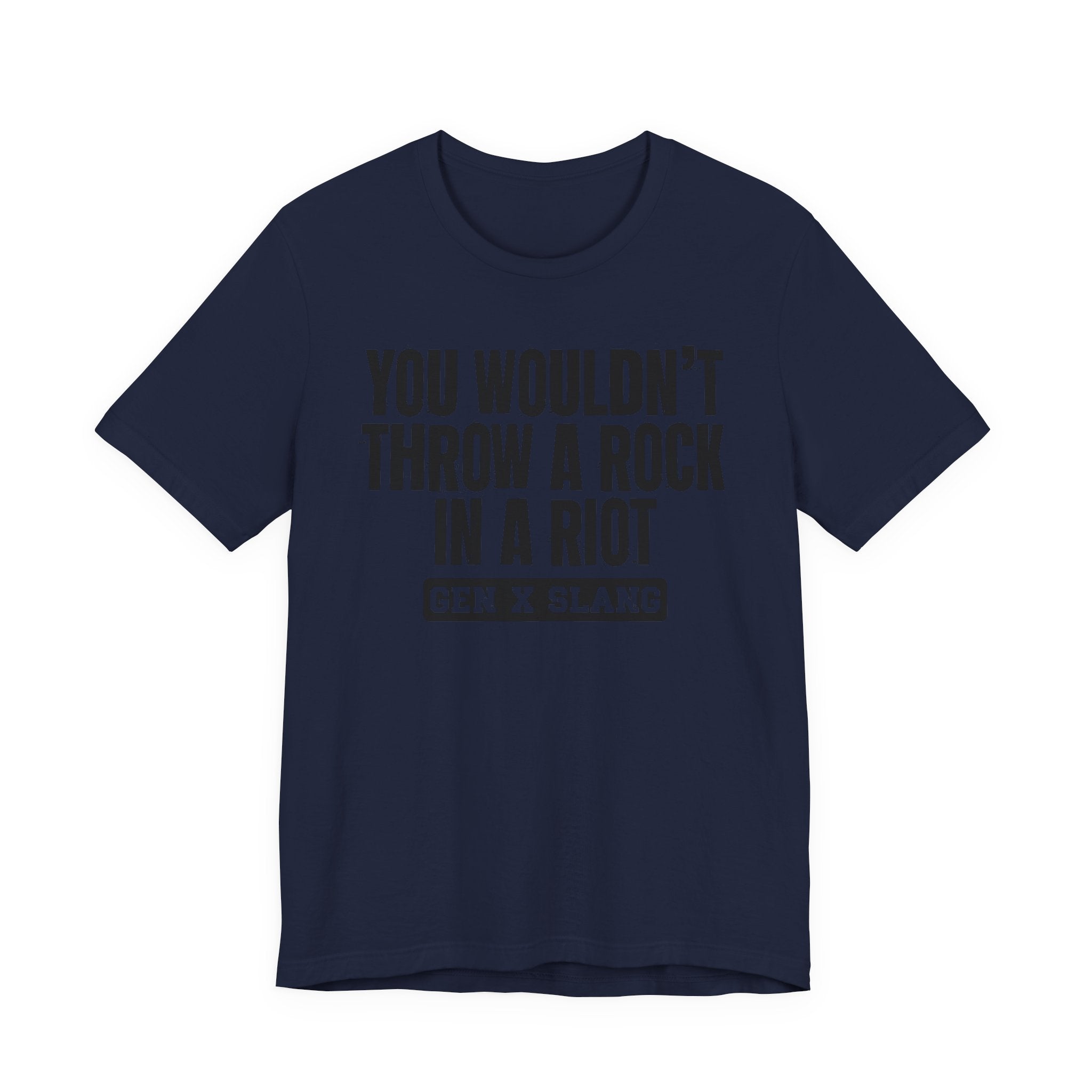 Gen X Slang T-Shirt - You Wouldn't Throw A Rock In A Riot - Retro Humor Tee