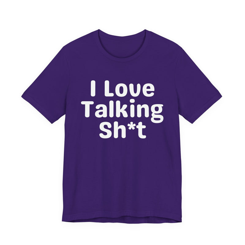 I Love Talking Shit — Funny Slogan Tee for Bold, Sarcastic Humor