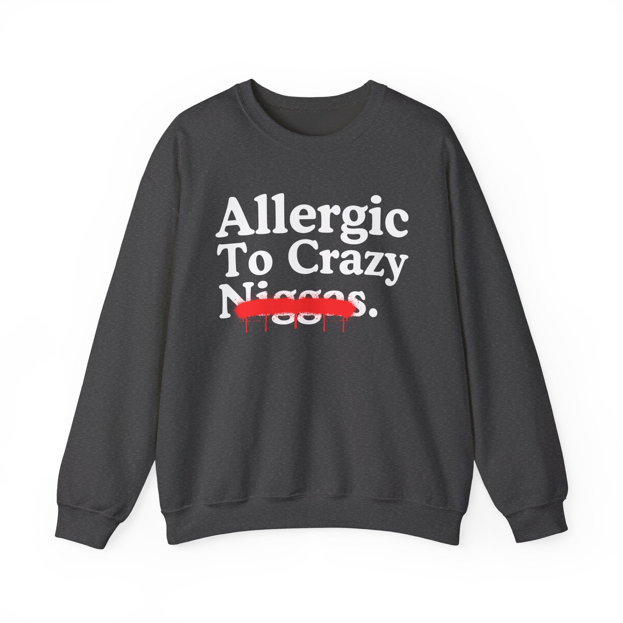 Allergic To Crazy Niggas — Sarcastic Statement Sweatshirt