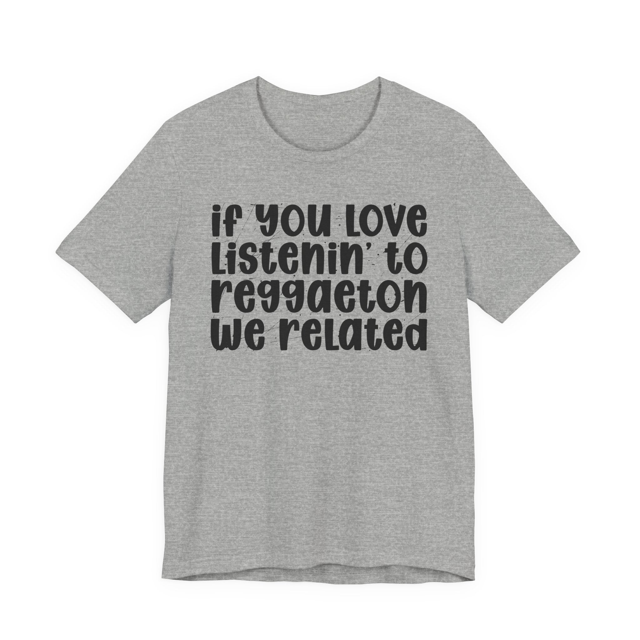 If You Love Listenin' to Reggaeton We Related - Reggaeton Fan T-Shirt