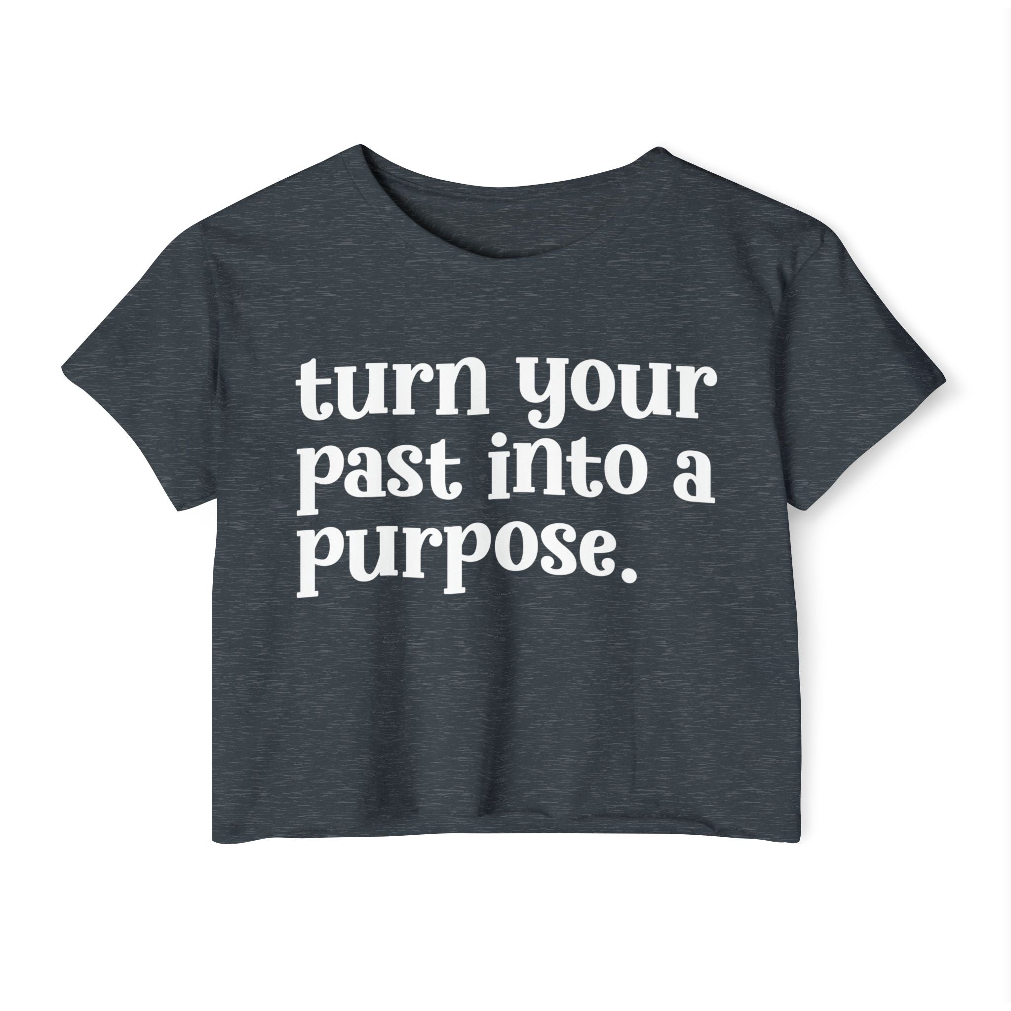 Turn Your Past Into A Purpose - Inspirational Crop Top