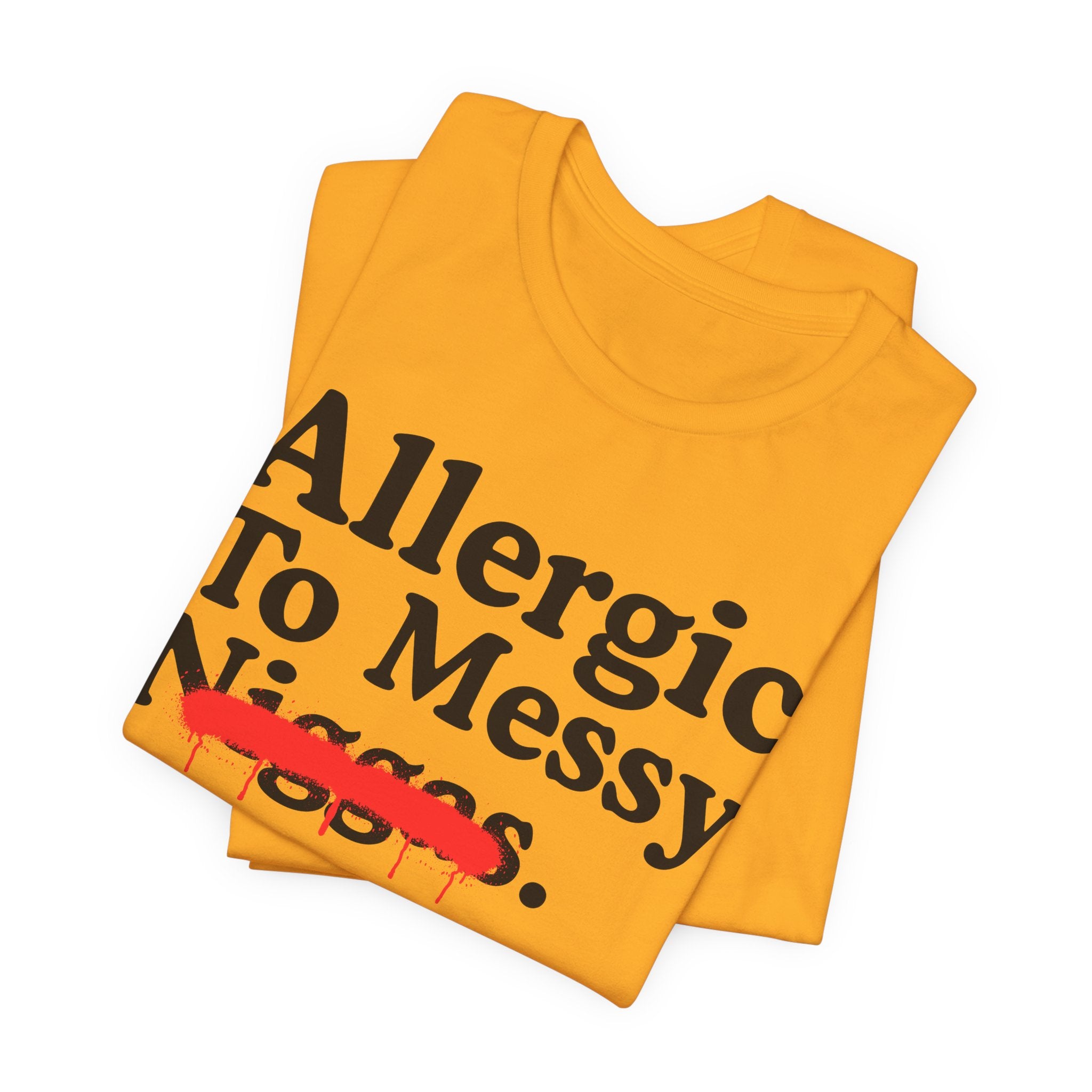 Allergic To Messy Niggas - Funny Reaction T-shirt