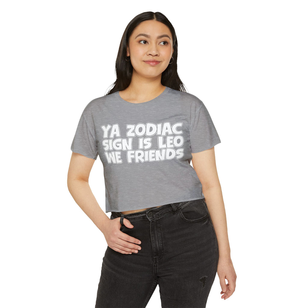 Ya Zodiac Sign Is Leo We Friends - Fun Zodiac Sign Crop Top