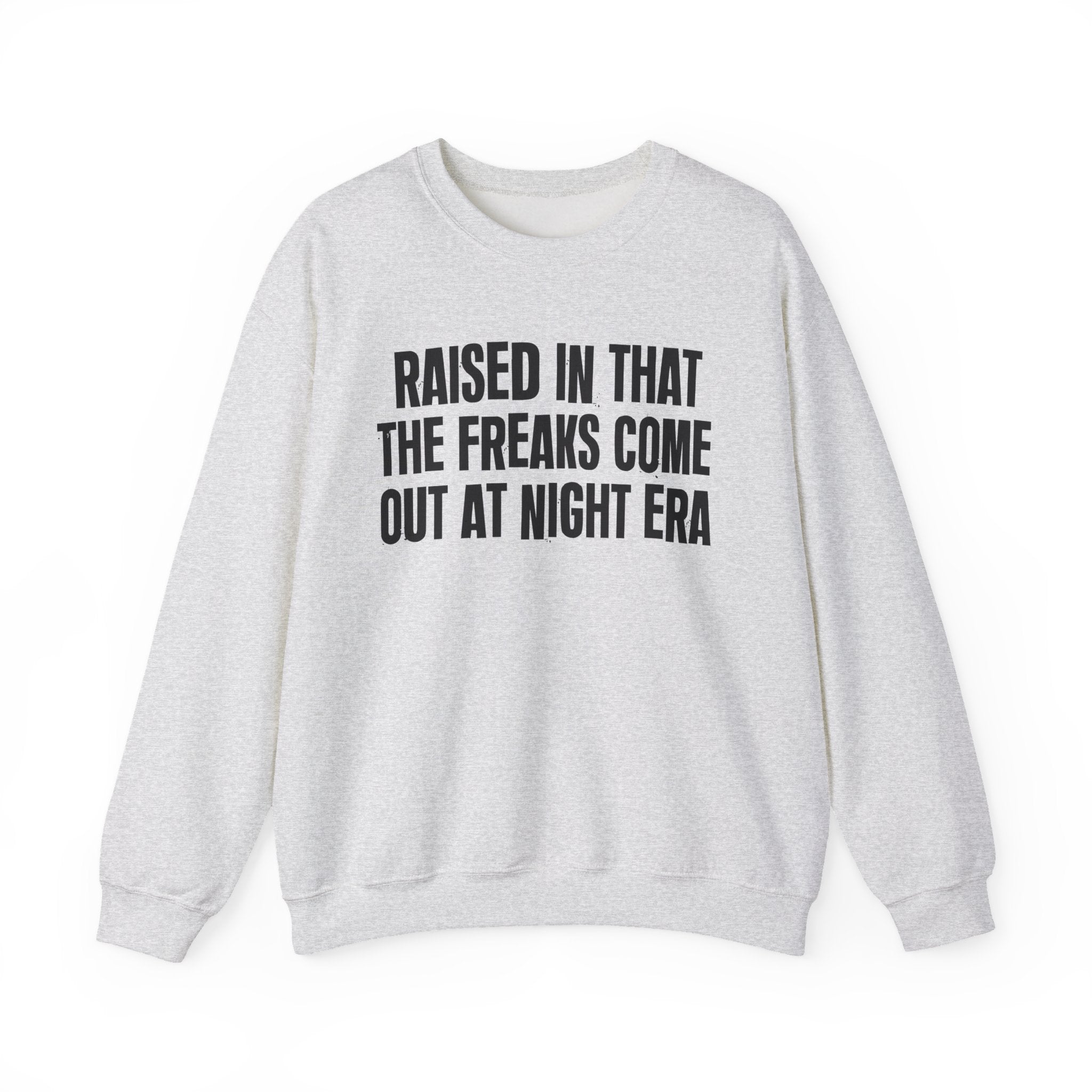 Raised In That The Freaks Come Out At Night Era — Humorous Growing Up Graphic Sweatshirt