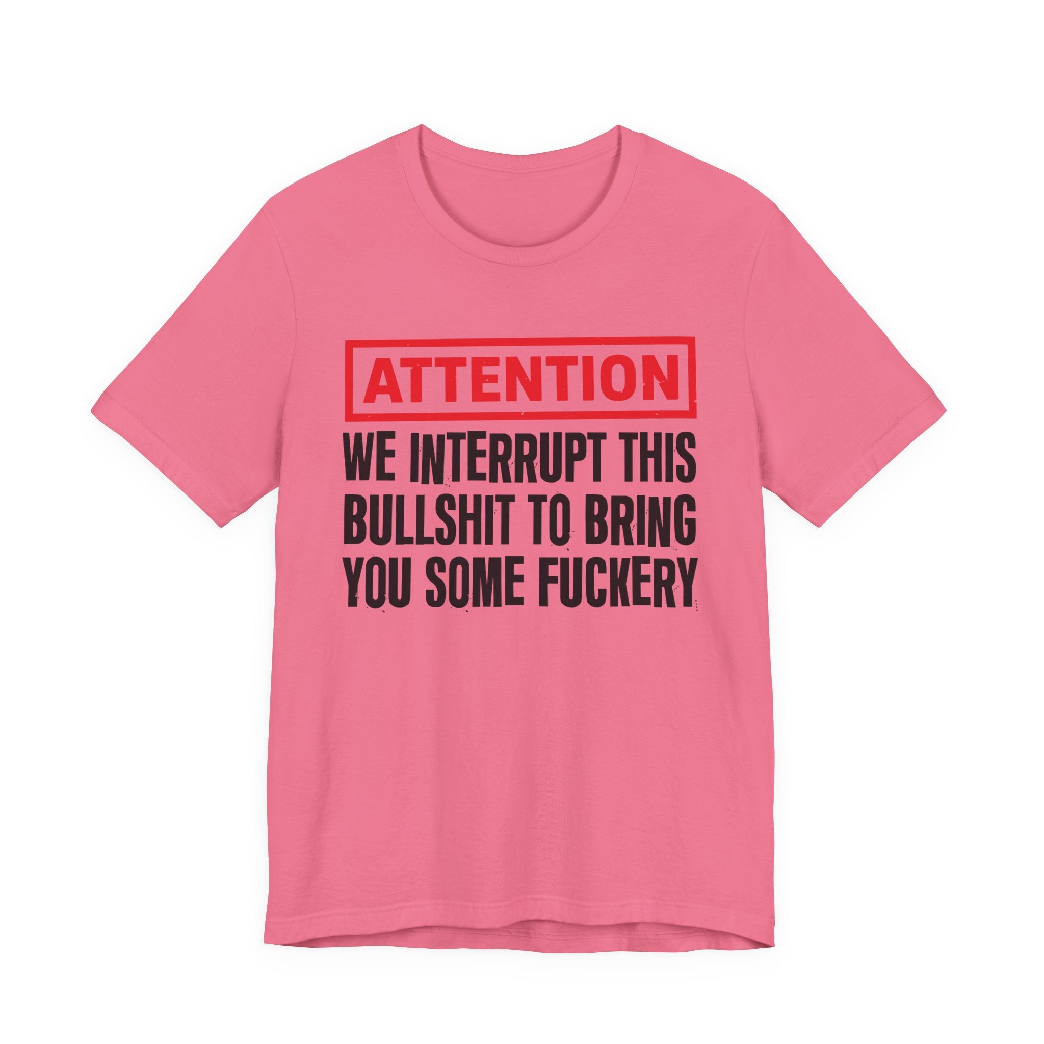 Attention We Interrupt This Bullshit To Bring You Some Fuckery－Funny Attention Message Sweatshirt