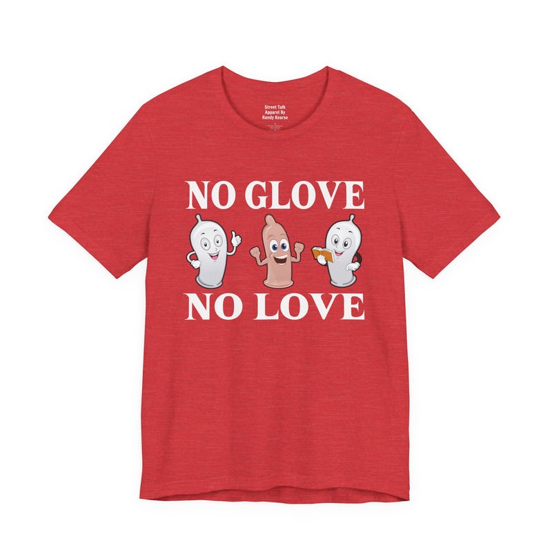 No Glove No Love — T-Shirt alternate view 16: NO GLOVE NO LOVE in bold statement lettering. Street Talk Designs humor statement apparel.
