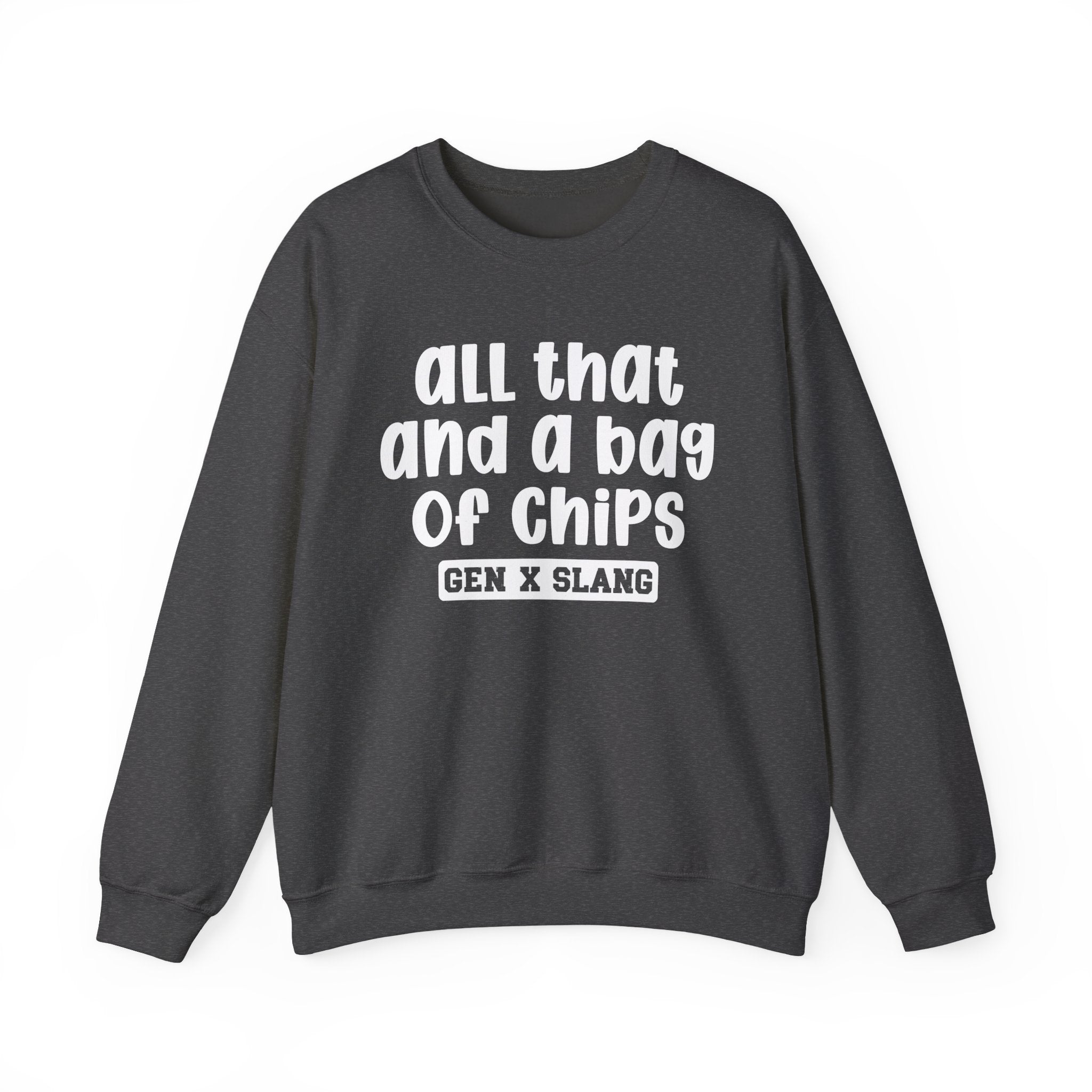 Gen X Slang Sweatshirt - All That And A Bag Of Chips
