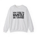 You Love To Hustle We Cousins — Motivational Hustle Statement Sweatshirt