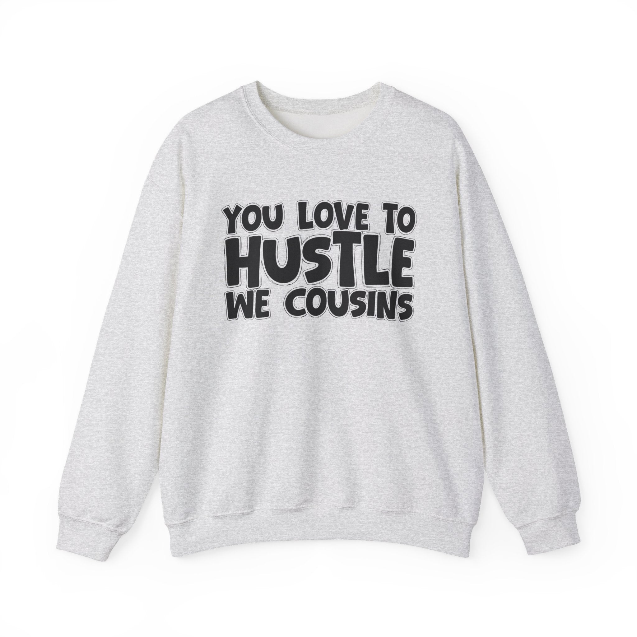 You Love To Hustle We Cousins — Motivational Hustle Statement Sweatshirt