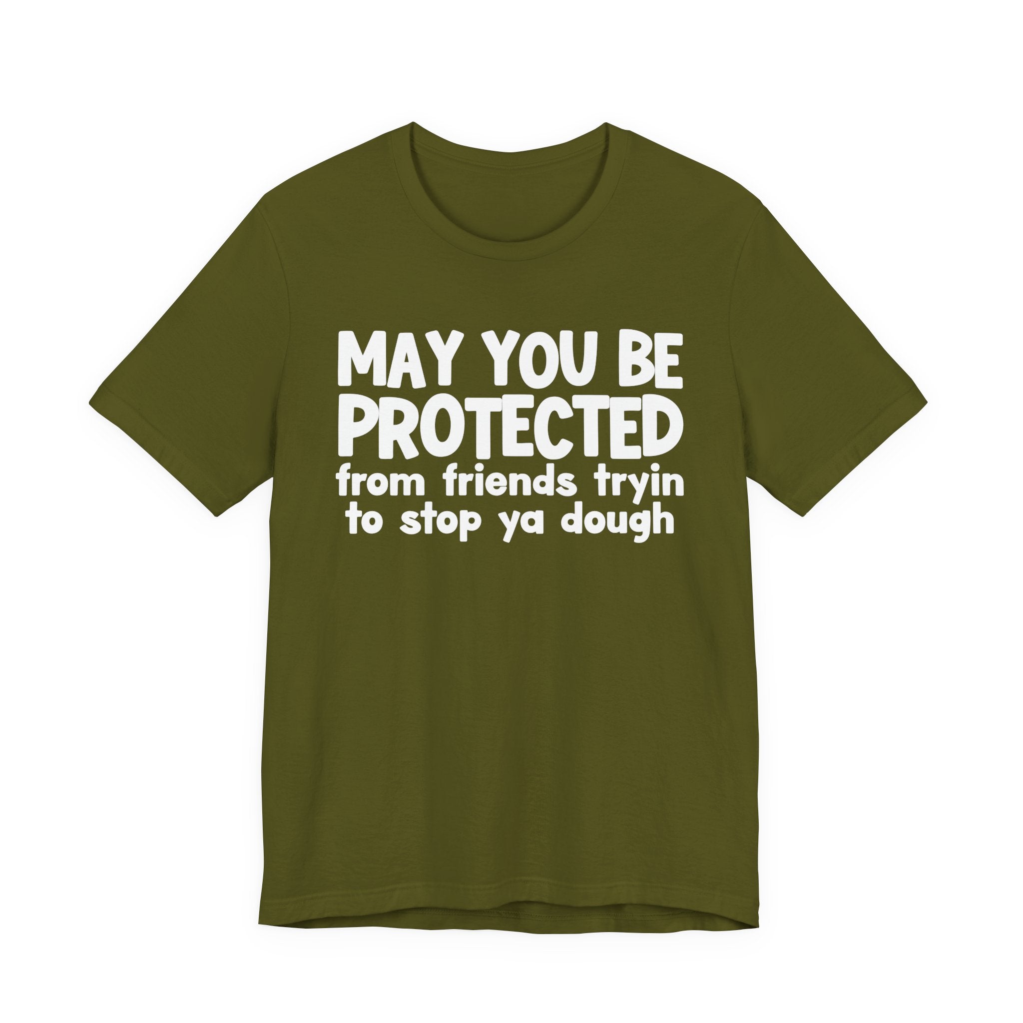 May You Be Protected From Friends Tryin To Stop Ya Dough — Funny Sarcastic Prayer Tee
