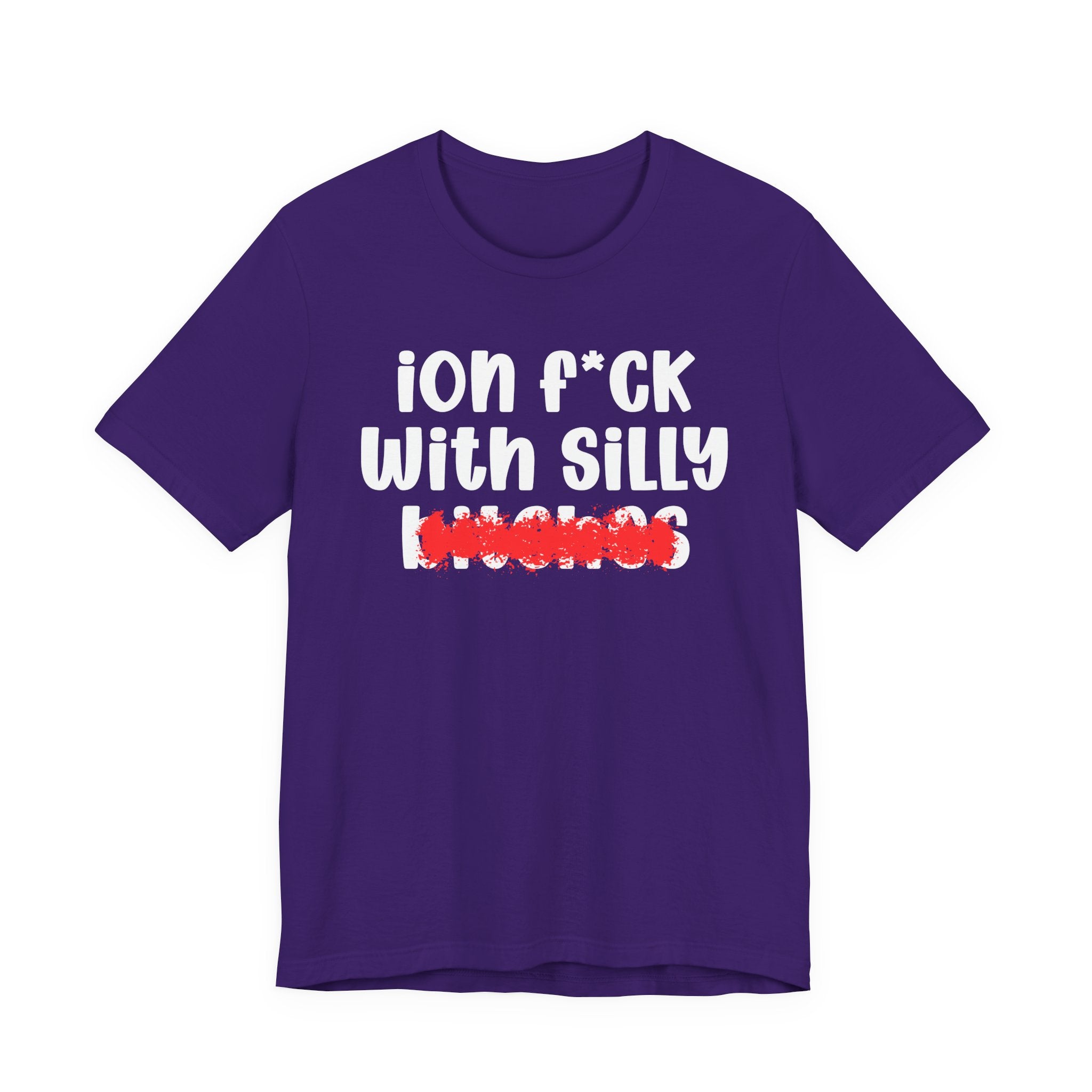 ION (I Don't) FUCK WITH SILLY BITCHES — Bold Sarcastic Graphic T-Shirt